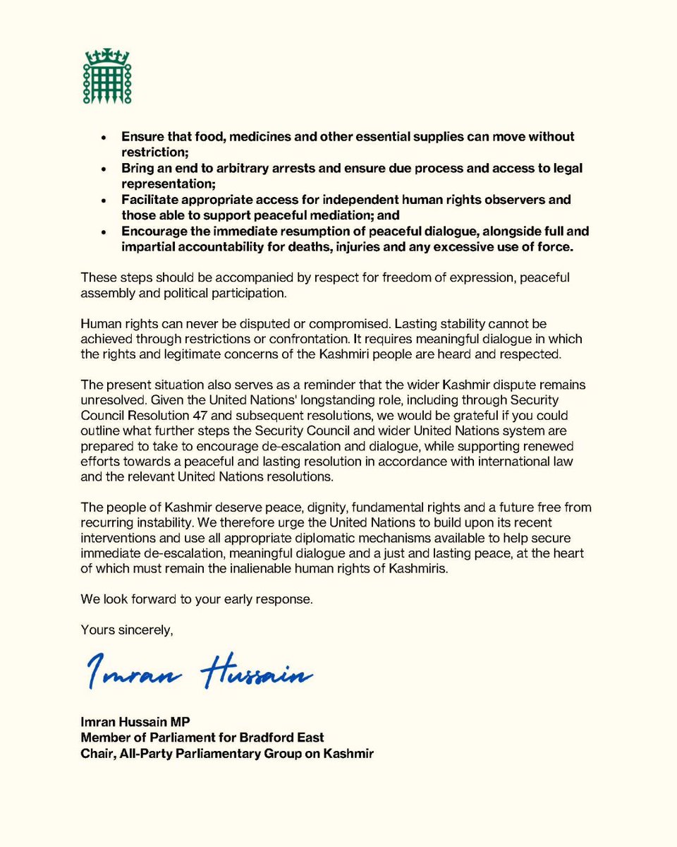 Imran_HussainMP's tweet photo. Alongside more than 70 Parliamentarians, I have written to the UN Secretary-General urging further action on the deeply concerning situation in Azad Jammu and Kashmir.

We are calling for an end to the bloodshed, restoration of communications, access to food and medicines, an end to arbitrary arrests, full accountability and the immediate resumption of peaceful dialogue.

The UN has a historic and legal duty under international law and must now use every appropriate diplomatic mechanism available to support de-escalation and a peaceful resolution with Kashmiri human rights at its heart. 1/2