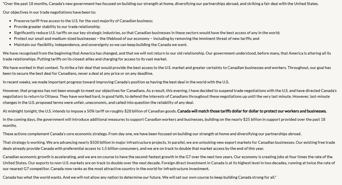 Gray_Mackenzie's tweet photo. The Canadian government intends to bring in dollar for dollar tariffs to match the US tariffs, as per a statement form Mark Carney

"In the coming days, the government will introduce additional measures to support Canadian workers and businesses, building on the nearly $25 billion in support provided over the past 18 months."

"In recent weeks, we made important progress toward improving Canada’s position as having the best deal in the world with the U.S.

However, that progress has not been enough to meet our objectives for Canadians. As a result, this evening, I have decided to suspend trade negotiations with the U.S. and have directed Canada’s negotiators to return to Ottawa. They have worked hard, in good faith, to defend the interests of Canadians throughout these negotiations up until the very last minute. However, last-minute changes in the U.S. proposed terms were unfair, uneconomic, and called into question the reliability of any deal."

#cdnpoli