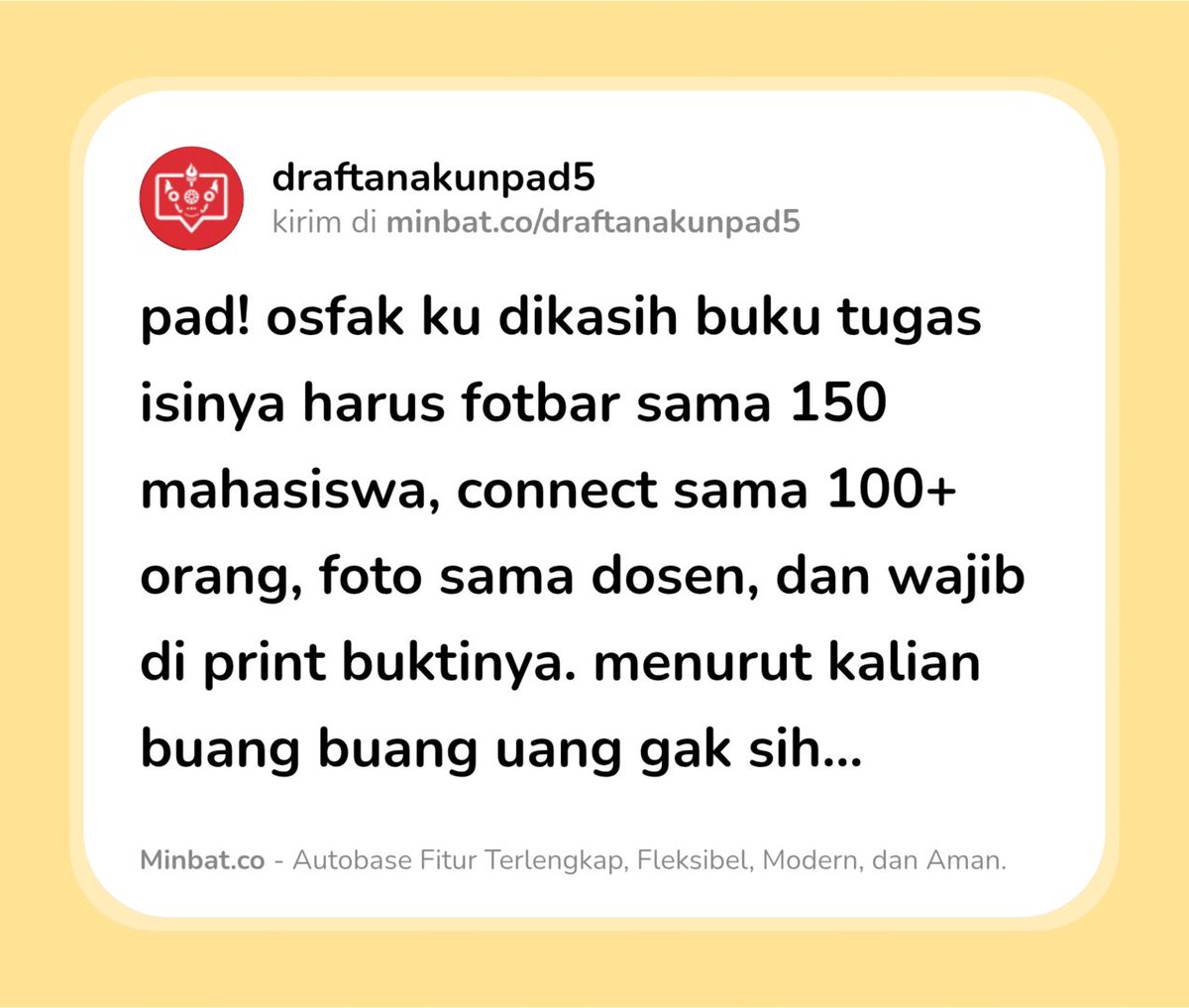 draftanakunpad5's tweet photo. pad! osfak ku dikasih buku tugas isinya harus fotbar sama 150 mahasiswa, connect sama 100+ orang, foto sama dosen, dan wajib di print buktinya. menurut kalian buang buang uang gak sih... https://t.co/GjKqIU9wUy