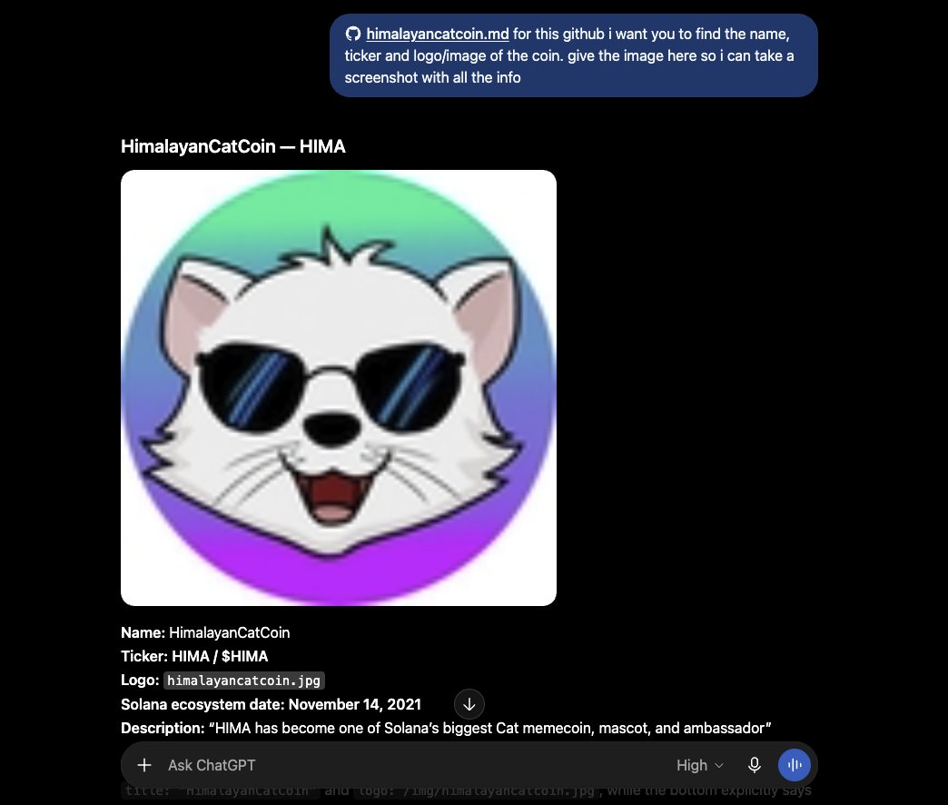 Hima_cat_sol's tweet photo. Catecoin is at $70M and we still don’t have a real Solana-native lore cat runner.

Meet HIMA — HimalayanCatCoin.

Back in 2021, the official Solana Labs ecosystem GitHub described HIMA as:

“Solana’s First, biggest Cat memecoin, mascot, and ambassador.”

It was also described as one of the first Solana cat memecoins listed on Serum DEX.

The whole idea was simple:

Dog coins had SAMO.

HIMA wanted to “make room for the Cats at the table.”

This is the OG HimalayanCatCoin — HIMA is on Pumpfun.

We checked the archived Solana Labs GitHub for the exact name, ticker and image.

HimalayanCatCoin Ticker: HIMA 

Original image. Original Solana lore.

This is the earliest real Solana cat narratives we’ve been waiting for.

CA: ExW7tPDs7rMshJq4zD2MXxSrcviVej5WAcE4kmddpump

https://t.co/QyNdRFlyHV