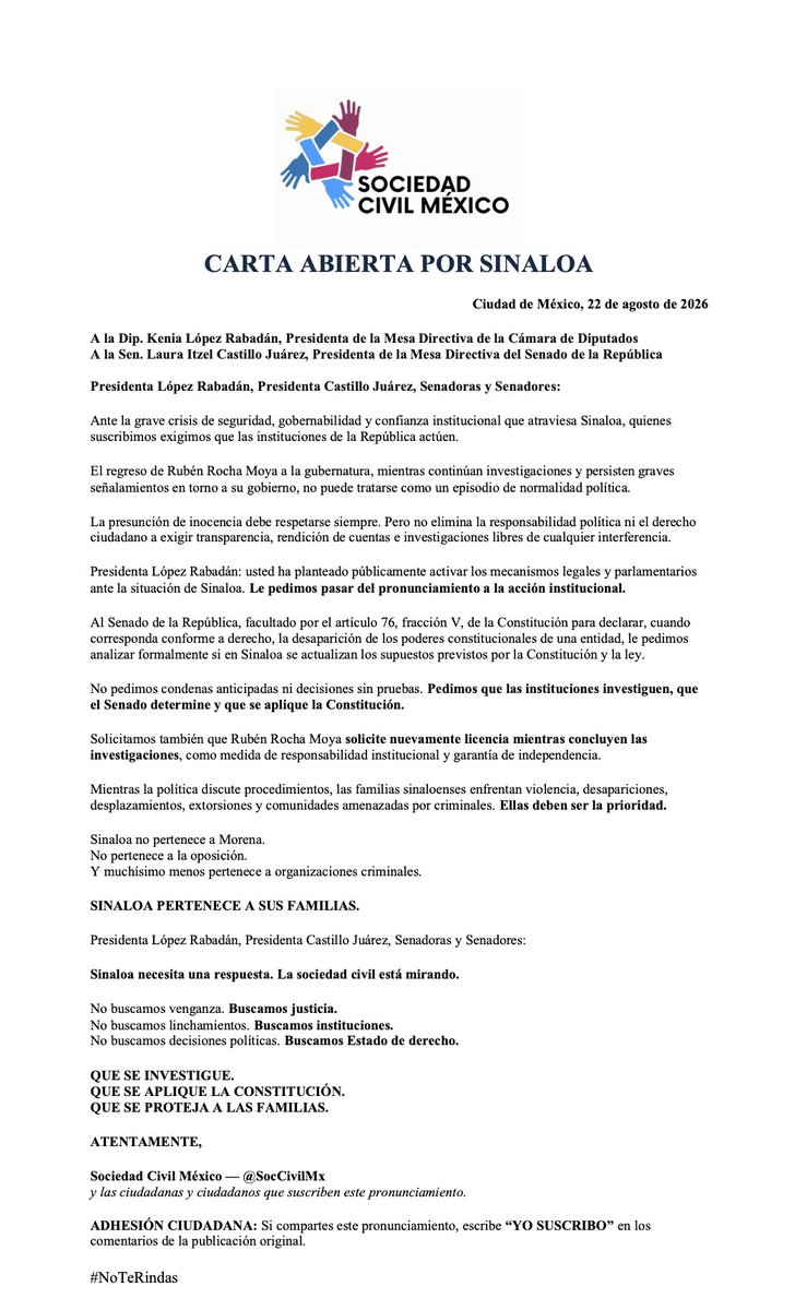 SocCivilMx's tweet photo. ✍️ SINALOA NECESITA UNA RESPUESTA.

Hoy no les pedimos solamente un LIKE.

Les pedimos que participen y suscriban una exigencia ciudadana concreta:

🇲🇽 QUE EL SENADO ANALICE FORMALMENTE LA DESAPARICIÓN DE PODERES EN SINALOA.

Ante la crisis de seguridad, gobernabilidad y confianza institucional, dirigimos esta Carta Abierta a @kenialopezr y @LauraI_Castillo.

No estamos declarando culpables.
No estamos pidiendo linchamientos.
Estamos exigiendo que se active el cauce constitucional.

Pedimos:
🔘 Que el Senado determine si se actualizan los supuestos constitucionales para la desaparición de poderes en Sinaloa.
🔘 Que las investigaciones continúen sin interferencias ni privilegios.
🔘 Que Rocha Moya solicite licencia mientras concluyen.
🔘 Que las familias sinaloenses estén por encima de cualquier partido.

Sinaloa no pertenece a Morena.
No pertenece a la oposición.
Y muchísimo menos a las organizaciones criminales.

🇲🇽 SINALOA PERTENECE A SUS FAMILIAS.

👇 Si estás de acuerdo, escribe:
“YO SUSCRIBO LA SOLICITUD.”
Y COMPARTE la carta para que llegue al Congreso.

Que quede constancia de que la sociedad civil exigió una respuesta.

La desaparición de poderes es una medida constitucional extraordinaria. Precisamente por eso, ante una crisis extraordinaria, corresponde al Senado determinar si procede.

#PrimeroLasFamilias #NoMásPoderAlPoder #FueElEstado