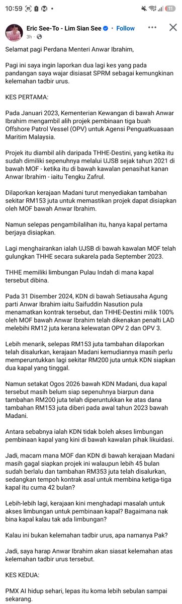 mynewshub's tweet photo. Selamat pagi Perdana Menteri Anwar Ibrahim,

Pagi ini saya ingin laporkan dua lagi kes yang pada pandangan saya wajar disiasat SPRM sebagai kemungkinan kelemahan tadbir urus.

KES PERTAMA:

Pada Januari 2023, Kementerian Kewangan di bawah Anwar Ibrahim mengambil alih projek pembinaan tiga buah Offshore Patrol Vessel (OPV) untuk Agensi Penguatkuasaan Maritim Malaysia.

Projek itu diambil alih daripada THHE-Destini, yang ketika itu sudah dimiliki sepenuhnya melalui UJSB sejak tahun 2021 di bawah MOF - ketika itu di bawah kawalan penasihat kanan Anwar Ibrahim - iaitu Tengku Zafrul. 

Dilaporkan kerajaan Madani turut menyediakan tambahan sekitar RM153 juta untuk memastikan projek dapat disiapkan oleh MOF bawah Anwar Ibrahim.

Namun selepas pengambilalihan itu, hanya kapal pertama berjaya disiapkan.

Lagi menghairankan ialah UJSB di bawah kawalan MOF telah gulungkan THHE secara sukarela pada September 2023.

THHE memiliki limbungan Pulau Indah di mana kapal tersebut dibina.

Pada 31 Disember 2024, KDN di bawah Setiausaha Agung parti Anwar Ibrahim iaitu Saifuddin Nasution pula menamatkan kontrak tersebut, dan THHE-Destini milik 100% oleh MOF bawah Anwar Ibrahim telah dikenakan penalti LAD melebihi RM12 juta kerana kelewatan OPV 2 dan OPV 3.

Lebih menarik, selepas RM153 juta tambahan dilaporkan telah disalurkan, kerajaan Madani kemudiannya masih perlu memperuntukkan lagi sekitar RM200 juta untuk KDN siapkan dua kapal yang tinggal.

Namun setakat Ogos 2026 bawah KDN Madani, dua kapal tersebut masih belum siap sepenuhnya biarpun dana tambahan RM200 juta telah diperuntukkan ke atas dana tambahan RM153 juta diberi pada awal tahun 2023 bawah Madani.

Antara sebabnya ialah KDN tidak boleh akses limbungan pembinaan kapal yang kini di bawah kawalan pihak likuidasi.

Jadi, macam mana MOF dan KDN di bawah kerajaan Madani masih gagal siapkan projek ini walaupun lebih 45 bulan sudah berlalu dan tambahan RM353 juta telah disalurkan, sedangkan tempoh kontrak asal untuk membina ketiga-tiga kapal itu cuma 42 bulan?

Lebih-lebih lagi, kerajaan kini menghadapi masalah untuk akses limbungan untuk pembinaan kapal? Bagaimana nak bina kapal kalau tak ada limbungan?

Kalau ini bukan kelemahan tadbir urus, apa namanya Pak?

Jadi, saya harap Anwar Ibrahim akan siasat kelemahan atas kelemahan tadbir urus tersebut.

KES KEDUA:

PMX AI hidup sehari, lepas itu koma lebih sebulan sampai sekarang.