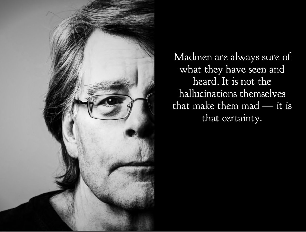 ManipulatorsLog's tweet photo. “Madmen are always sure of what they have seen and heard. It is not the hallucinations themselves that make them mad — it is that certainty.” — Stephen King, Insomnia

Not every private experience is a delusional opinion. The danger begins only when experience is turned into a verdict on the world.

The certainty King describes is not the force of a conviction. It is a mind shut against doubt and against the search for truth. A madman is not mad because he sees, hears, or feels something other people do not. He is mad because he no longer allows for error, and treats what he perceives as a final truth that cannot be touched.

To treat every opinion as equal is an absurdity. It seals anyone who forms a view inside a private, sealed-off world. Families — the smallest cells of social life — communities and civilizations endure and grow around shared beliefs, convictions, truths, and values, and around a direction chosen in common. 

When the world becomes a set of parallel realities pulling in opposite ways, whose claims cannot be challenged or overturned, and whose course no one is allowed to influence, community, society, and civilization begin to come apart.

Yes. Exactly that. The unraveling starts with equality — and with unchallengeable certainty about what that equality rests on.

An opinion, by itself, does not blow a shared world apart. What does is the belief that it must not be touched. The same is true of an ordinary mistake, an ideology, or a powerful feeling. Certainty with no room for confrontation, no chance of being shown wrong, and no path to correction is dangerous for the person who holds it, because it locks them inside their own picture of things; and dangerous for everyone else, because the common ground of judgment disappears. That hard certainty is expensive. It makes learning harder. It makes relationships harder to repair. And it blurs the line between what happened and how it was read.

Contemporary culture goes further. It does not leave this certainty alone. It manufactures it and then protects it. It protects the bubble in which a person can remain planted in their own vision of the world even when that vision is error, falsehood, or an emotional reading of events. Information bubbles, and the faith that every opinion “counts,” are no longer tolerance. They are a shield: the more tightly someone is fixed in their own picture, the more inviolable that picture is supposed to be.

A community does not require everyone to feel the same thing. It requires ground on which a claim can be tested, an error demonstrated, and a direction chosen. When every perspective becomes equally important and equally immovable, that ground vanishes. The protection of private certainty stops being a door left ajar. It becomes a force that shatters shared judgment and shared action.

And present culture, too often, rewards with attention, empathy, and protection the person who ends the matter with a feeling. The wish to check, to confront, to criticize, or to show that something is wrong is frequently taken as an assault, as political incorrectness, as an offense. 

The side effect is a fading border between opinion and fact. A shared, testable reality loses first place, because every perception is supposed to matter equally. The right to a perspective turns into the demand that this perspective be treated as equal — and as beyond challenge.

Culture often skips the condition without which the rest makes no sense: that reality exists also outside what someone feels. When that condition disappears, what remains is a contest of perspectives, and the only measure of importance becomes how fiercely someone is sure of what they believe.

I used the quotation  (trans. from the Polish edition) as a pretext and followed it further — I hope not too far. But seen more deeply, those two sentences of King’s say what many of today’s debates no longer want to hear.
