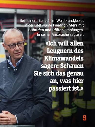 Chinaski0815's tweet photo. Braungebrannt und direkt wieder zur Verbreitung von Falschmeldungen aufgelegt, springt #Merz aus dem Urlaub direkt in den nächsten Fettnapf.
Hier eine kleine Einrodnung:
1) kein Mensch leugnet den Klimawandel. Es handelt sich um eine erdgeschichtliche Konstante seit ca. 4,5 Mrd Jahren. Ich empfehle hierzu ein einfach geschriebenes Handbuch zum Thema Paläoklima.
2) Waldbrände sind zu 99% Brandstiftung und 1% irgendwas anderes wie Blitze oder kaputte Stromleitungen, aber kein Klimawandel; wenn es so wäre, müsste es in den Subtropen ständig brennen. Statt den Bürgern mit weiteren schwachsinnigen Luftsteuern oder Einschränkungen zu drohen, sollten sie ihren Innenminister anweisen, hart gegen Brandstifter und Vollidioten, die Kippen aus dem Auto wegschnicksen, vorzugehen.
3) Selbst sie können den Klimawandel nicht aufhalten. Der anthropogene Einfluss auf die Klimaänderung ist marginal. Natürliche Faktoren, die in der Diskussion nie erwähnt werden, interagieren mit menschlichen Einflüssen. Der Anteil des sog. menschengemachten Klimawandels wird als politisches und populistisches Druckmittel vorgeschoben, um den Bürgen mehr Abgaben und weniger Freiheit zuzumuten.
4) Ich halte ihren Kommentar zum Thema Klima für eine Nebelkerze. Sie dürften auch im Urlaub festgestellt haben, dass sich ihr Beliebtheitswert in den Bereich Homöopathie verabschiedet.
Mein Tipp: treten sie zurück, wenn sie noch ein Rest Selbstachtung haben. #IschOver