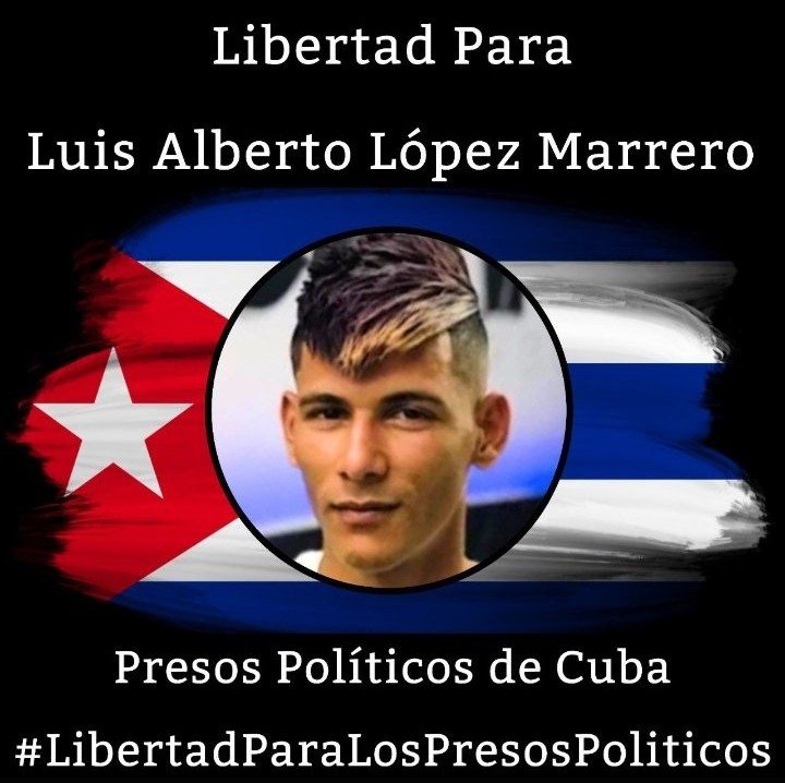 Libertad12021's tweet photo. 🇨🇺 Su nombre es Luis Alberto López Marrero, preso politico sentenciado a 12 años de privación  de libertad  por manifestarse  el 11J contra la dictadura castrista. No lo dejemos solo. Exijo su liberación inmediata. https://t.co/KLyvye1kE5