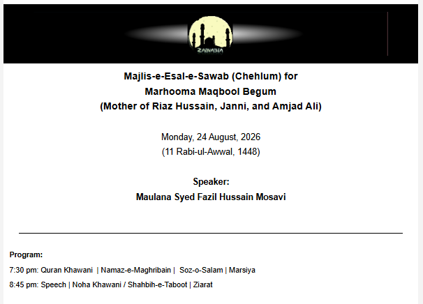 ZIS_CA's tweet photo. ZIS: Monday 24,  2026 @ 7:30 pm, Majlis-e-Esal-e-Sawab (Chehlum) for Marhooma Maqbool Begum | Maulana Syed Fazil Hussain Mosavi - https://t.co/7tKjpJ2utu https://t.co/lEAXm2mj2x