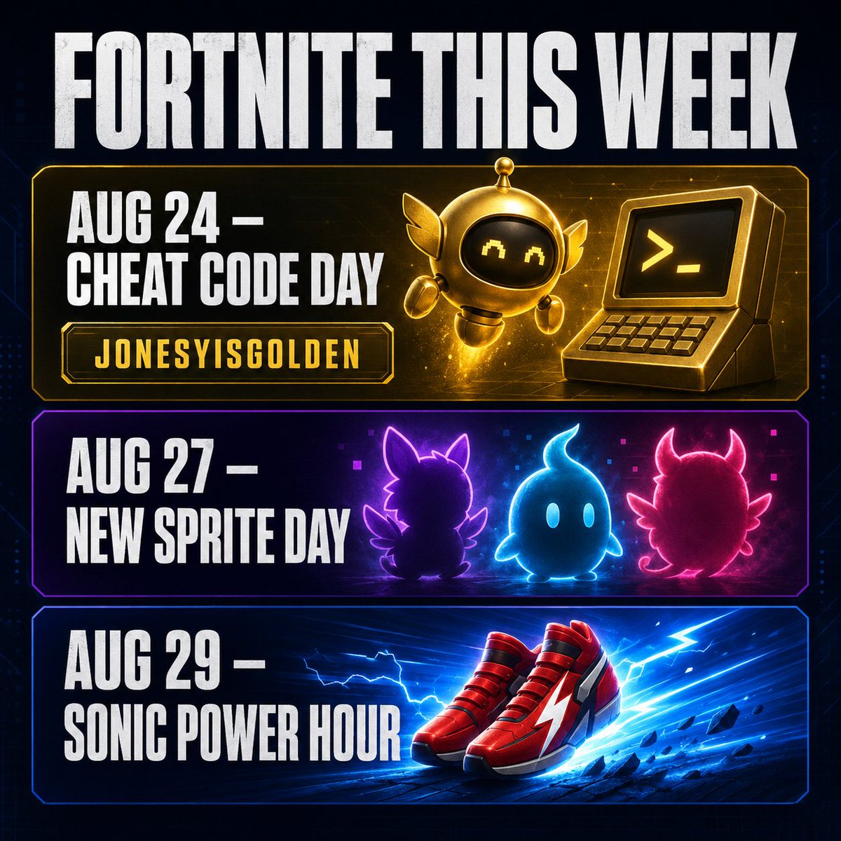 dogersen's tweet photo. Fortnite’s week is STACKED 👀

🟡 Aug 24 — Cheat Code Day: JONESYISGOLDEN
✨ Aug 27 — New Sprite Day
⚡ Aug 29 — Sonic Power Hour

Which update are you most hyped for?

#Fortnite #FortniteNews https://t.co/llDVR2drr9