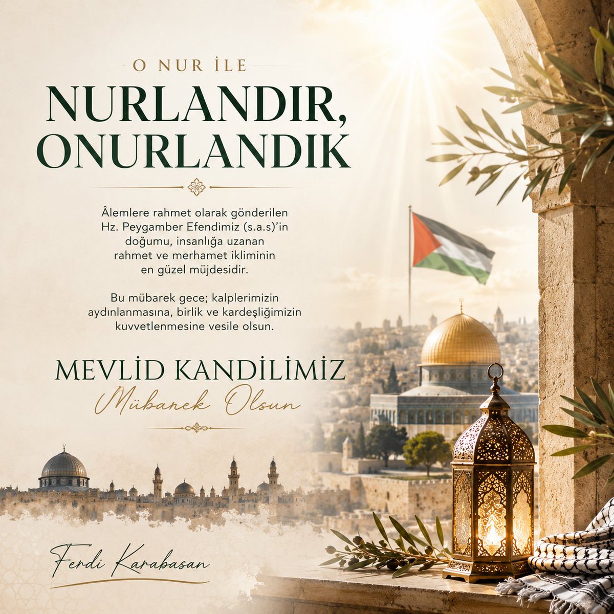 Ferdi_Karabasan's tweet photo. O NUR İLE
NURLANDIR,
ONURLANDIK

Âlemlere rahmet olarak gönderilen
Hz. Peygamber Efendimiz (s.a.s.)’in
doğumu, insanlığa uzanan
rahmet ve merhamet ikliminin
en güzel müjdesidir.

Bu mübarek gece; kalplerimizin
aydınlanmasına, birlik ve kardeşliğimizin
kuvvetlenmesine vesile olsun.

MEVLİD KANDİLİMİZ
Mübarek Olsun

#MevlidKandili