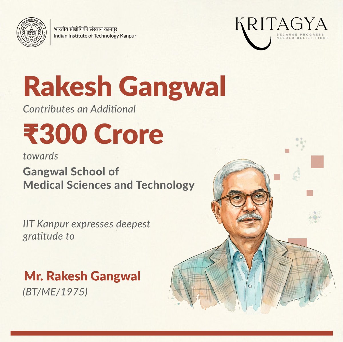 IITKanpur's tweet photo. A landmark moment for Gangwal School of Medical Sciences and Technology.

We're proud to announce that Mr. Rakesh Gangwal (BT/ME/1975), Distinguished Alumnus, contributes an additional ₹300 crore towards the continued development of the @IITKMedSchool.

This builds on his landmark ₹100 crore contribution in 2022, taking his cumulative support for the School to ₹400 crore.

As part of this commitment, Mr. Gangwal will also match contributions up to ₹300 crore from other donors - inviting alumni, philanthropists, and well-wishers to join this vision of transforming healthcare through the convergence of medicine, technology, and innovation.

The School's development includes a 500-bed super-speciality hospital and a proposed 200-bed cancer care research centre on the IIT Kanpur campus - bringing together doctors, researchers, engineers, and technologists to tackle tomorrow's healthcare challenges.

"This additional contribution will help us bring this vision into reality sooner," said Prof. @agrawalmanindra, @Director_IITK, extending the Institute's sincere gratitude to Mr. Gangwal.

We extend our deepest gratitude to Mr. Gangwal for his continued trust and generosity - and look forward to the impact this will create, not just for IIT Kanpur, but for healthcare innovation across India.

Read More: https://t.co/LJklXWZiKb

#IITKanpur #GangwalSchool #RakeshGangwal #HealthcareInnovation #MedTech #Philanthropy #IITKanpurAlumni #GlobalImpact