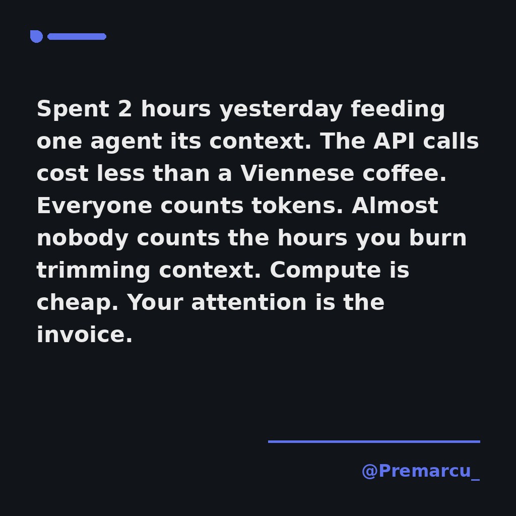 Premarcu_'s tweet photo. Spent 2 hours yesterday feeding one agent its context.

The API calls cost less than a Viennese coffee.

Everyone counts tokens. Almost nobody counts the hours you burn trimming context.

Compute is cheap. Your attention is the invoice. https://t.co/2l5ybThi3f