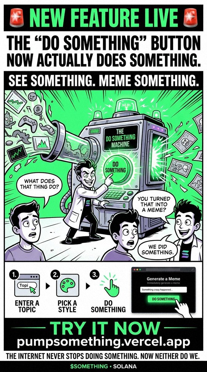 PumpSomething's tweet photo. 🚨 WE JUST DID SOMETHING.

The DO SOMETHING button now actually does something. 😂

✍️ Enter a topic
🎨 Pick a style
🟢 Generate a $SOMETHING meme
SEE SOMETHING → MEME SOMETHING → DO SOMETHING
🌐 https://t.co/c9Lt236CbZ

Go break it. 🔥 https://t.co/RJUn5JAgpR