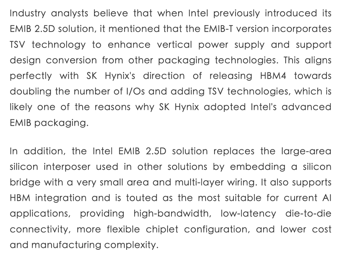 pequityresearch's tweet photo. Intel secures another major order for advanced packaging; SK Hynix's next-generation HBM will incorporate EMIB technology.

"South Korean memory giant SK Hynix announcing that it will incorporate Intel's EMIB advanced packaging technology into its next-generation high-bandwidth memory (HBM)." 

"Industry analysts believe that when Intel previously introduced its EMIB 2.5D solution, it mentioned that the EMIB-T version incorporates TSV technology to enhance vertical power supply and support design conversion from other packaging technologies. This aligns perfectly with SK Hynix's direction of releasing HBM4 towards doubling the number of I/Os and adding TSV technologies, which is likely one of the reasons why SK Hynix adopted Intel's advanced EMIB packaging."

$INTC $SKHY