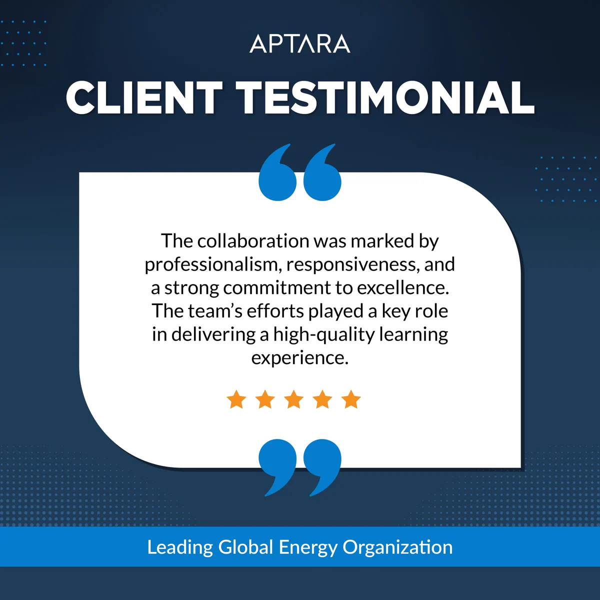Client testimonial from a leading global energy organization praising Aptara’s professionalism, responsiveness, collaboration, and commitment to delivering high-quality learning experiences.