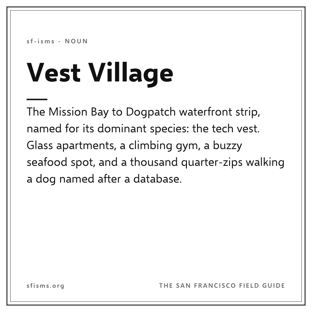 sf_isms's tweet photo. TIL I learnt that "Vest Village" is the Mission Bay-to-Dogpatch waterfront strip named for its dominant species: the tech vest. @danielpearson coined the micro-nation in a map caption: "Some are calling this area the Vest Village."
https://t.co/LLkoUqi0Ye https://t.co/ll6VjUApgp
