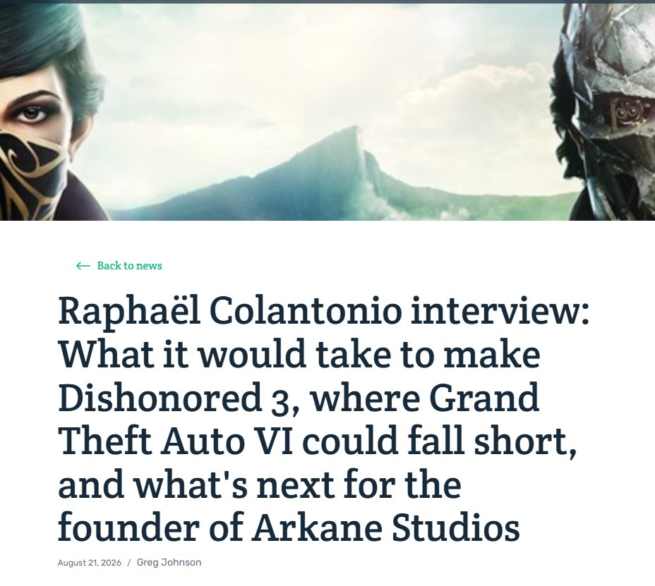 Screenshot of an interview with Raphaël Colantonio, founder and creative director at Wolfeye Studios. The image shows banner art from Dishonored 2.
The headline reads: "Raphaël Colantonio interview: What it would take to make Dishonored 3, where Grand Theft Auto VI could fall short, and what's next for the founder of Arkane Studios"