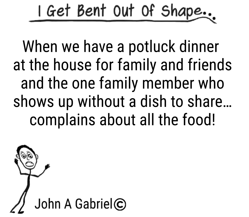 BentOutOf_Shape's tweet photo. I get bent out of shape at a potluck dinner when... John Gabriel #family #friends #food #gettogether #inconsiderate #rude #people #peeved #peeve #upset #annoyed #life https://t.co/LDnquGD8B2