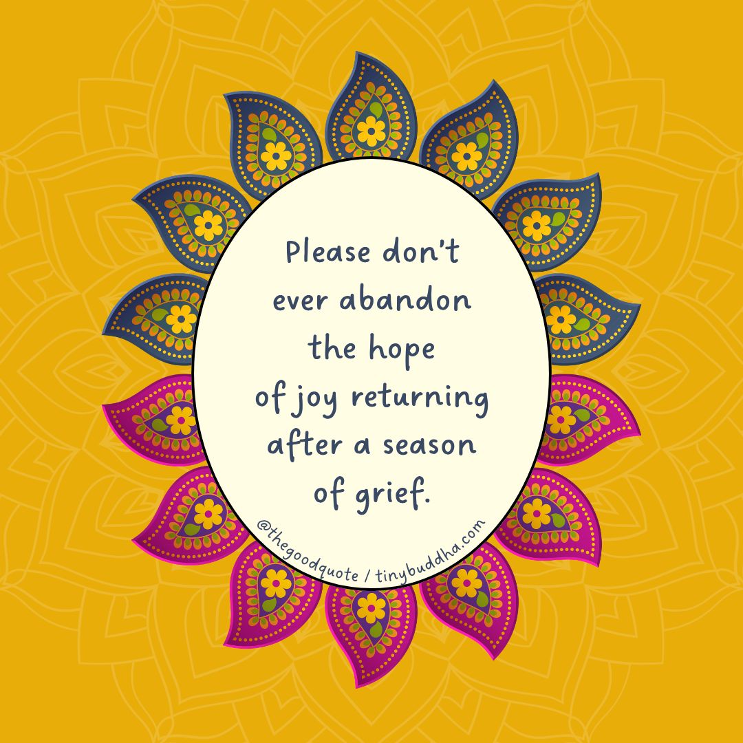 tinybuddha's tweet photo. "Please don’t ever abandon the hope of joy returning after a season of grief.” @goodquoteco https://t.co/H83CF04g6G