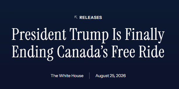 Martyupnorth's tweet photo. The White House just issued a news release entitled:

"President Trump Is Finally Ending Canada’s Free Ride"

The record of Canadian abuse is clear and deliberate:

FACT: Canada is joined only by the People’s Republic of China in choosing retaliation over negotiation. Their continued discriminatory treatment of U.S. commerce has burdened American workers, farmers, and businesses.

FACT: Canada alone imposed discriminatory 25% tariffs and company-specific quotas on U.S. motor vehicles — measures applied to no other country. As a result, U.S. vehicle exports to Canada crashed 22% over the last year.

FACT: Canada banned American wine, beer, and spirits in nearly every province and territory — while other countries have faced no such restrictions. As a result, U.S. alcohol exports to Canada collapsed 81% in a single year.

FACT: Canada locks out U.S. dairy with tariff-rate quotas far more restrictive than those given to Europe, plus over-quota tariffs of nearly 300% — rates so extreme they function as a near-total ban and rank among the highest agricultural tariffs in the developed world.

FACT: Canada has extracted a persistent average annual goods trade deficit of roughly $50 billion from the U.S. over the last decade — while refusing reciprocal access.

FACT: Canada targeted American aerospace manufacturer Gulfstream for years. They effectively prohibited the sale of its G500, G600, G700, and G800 models while shielding its own competitor — until President Trump intervened.

FACT: Canada’s protectionist barriers — discriminatory auto quotas, alcohol bans, and dairy lockouts — have hammered American companies. This has cost U.S. producers billions in lost sales, forced layoffs, and driven market share to foreign competitors who face none of the same restrictions.

FACT: Without the United States, Canada could not survive. Canada sends roughly three-quarters of all its goods exports to America — and the U.S. market is where Canada gets the overwhelming majority of its money and economic oxygen.

FACT: Canada’s failed trade policies are driving its own manufacturers south. A recent survey found 42% of Canadian manufacturers have already moved or are planning to move production to the U.S.

FACT: Canada is doubling down on tariffs targeting American workers. Canada just announced an additional $27.6 billion in tariffs on American businesses — including a 50% tariff on American steel and aluminum, a 25% tariff on American fish, and a 25% tariff on American tools.

FACT: The U.S. economy is approximately 13 times larger than the Canadian economy and home to over eight times as many people. The United States has the clear leverage.

“Canada is easily the most difficult and unreasonable. They feel entitled, but they are not a State, and will be entitled no longer!”

https://t.co/Xw9joeMv0g