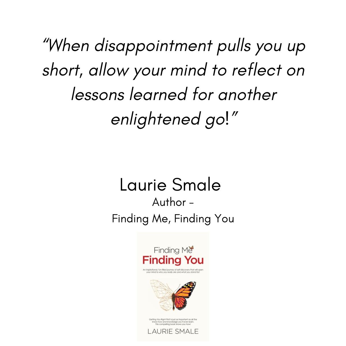 LaurieSmale's tweet photo. QUOTE // “When disappointment pulls you up short, allow your mind to reflect on lessons learned for another enlightened go!”

Laurie Smale, Inspirational Speaker and Author 

#disappointment #pullsyouupshort #findingmefindingyou #lauriesmalequotes #lessonslearned https://t.co/EjyWfaJcPU