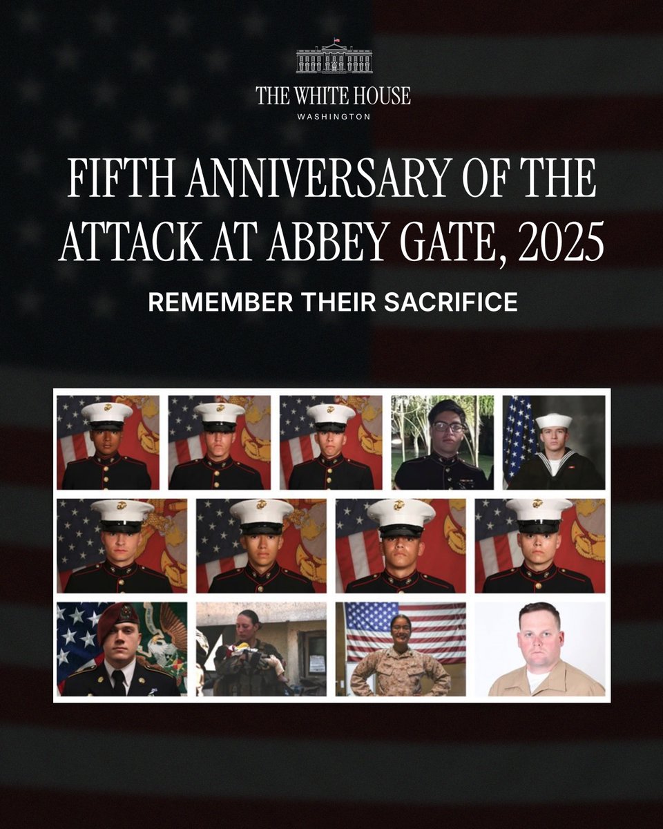 WhiteHouse's tweet photo. Five years ago, an evil Jihadi terrorist carried out a suicide bombing in Kabul, Afghanistan, killing 13 heroes of our United States Armed Forces and shattering the hearts of Americans.

As our Nation remembers this atrocious attack, we honor the memory of every brave warrior who made the ultimate sacrifice for our country. We join in grief with the families who lost a loved one, and renew our solemn pledge to never forget the 13 fallen patriots - their memory will live on forever. 🇺🇸❤️