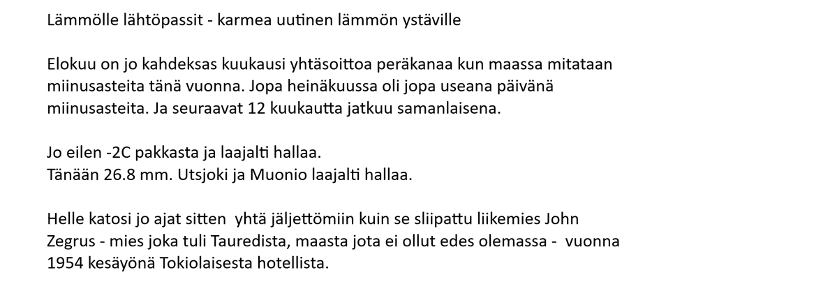 HartiaSimo's tweet photo. Lämmölle lähtöpassit - karmea uutinen lämmön ystäville: 8 kuukautta putkeen pakkasta.
#helle katosi jäljettömiin kuin se sliipattu liikemies John Zegrus - mies joka tuli Tauredista, maasta jota ei ollut edes olemassa - 1954 kesäyönä Tokiolaisesta hotellista. 
#sää #viihde #kesä https://t.co/VZP6Wa8AtL