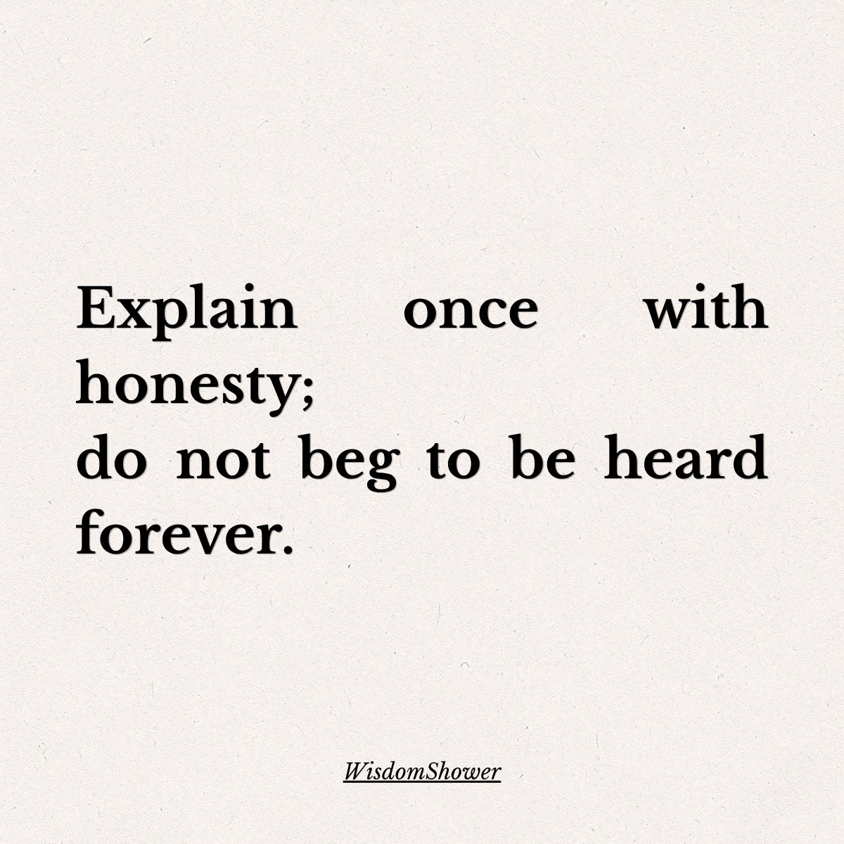 wisdomshower's tweet photo. Do not beg to be heard forever. https://t.co/HU6UPD3bVv