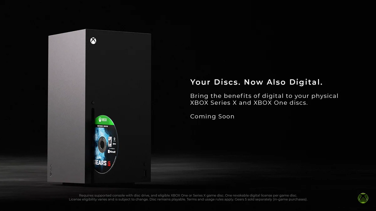 The XBOX Series X is shown with a Gears 5 XBOX One disc half inserted into the disc slot. Text next to it reads: "Your Discs. Now Also Digital. Bring the benefits of digital to your physical XBOX Series X and XBOX One discs. Coming Soon" Fine print at the bottom reads: "Requires supported console with disc drive, and eligible XBOX One or Series X game disc. One revokable digital license per game disc. License eligibility varies and is subject to change. Disc remains playable. Terms and usage rules apply. Gears 5 sold separately (in-game purchases)."