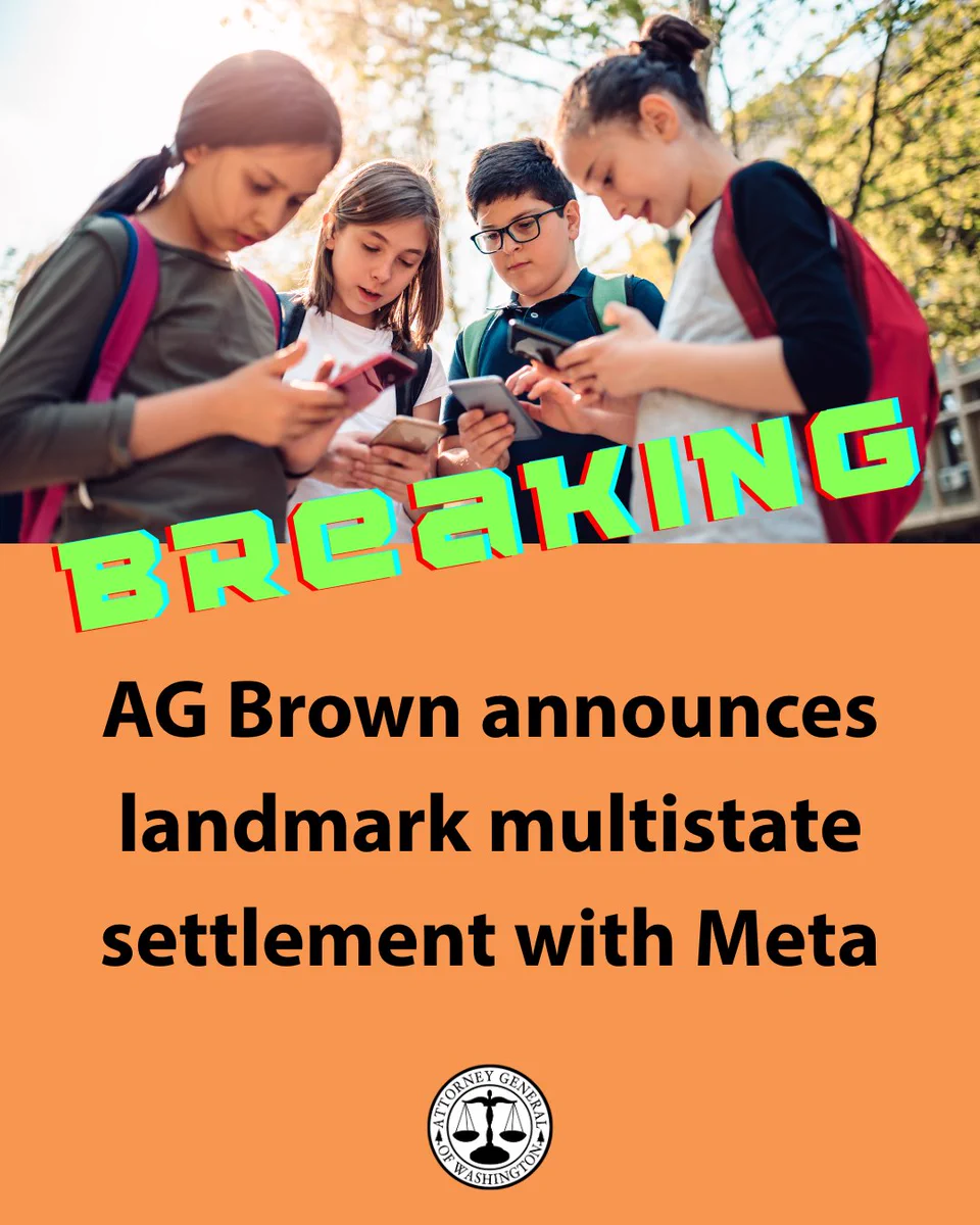 Text says: "Breaking. AG Brown announces landmark multistate settlement with Meta." Image shows adolescents looking at their phones. Below that is the seal of the Attorney General's Office. 