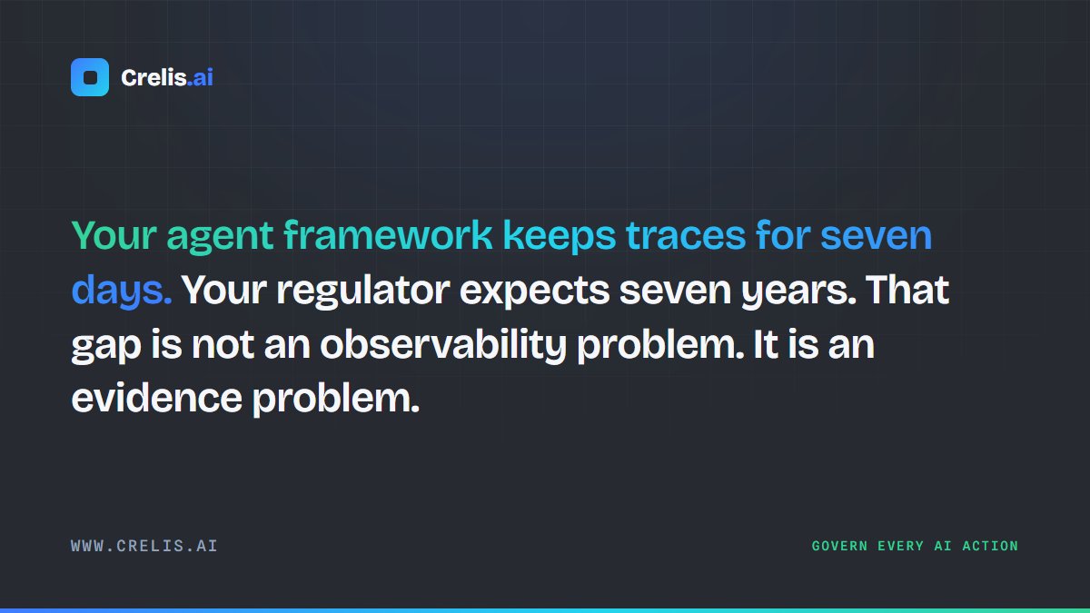Crelisai's tweet photo. Your agent framework keeps traces for seven days. Your regulator expects seven years. That gap is not an observability problem. It is an evidence problem. https://t.co/sSyKfKYiJC