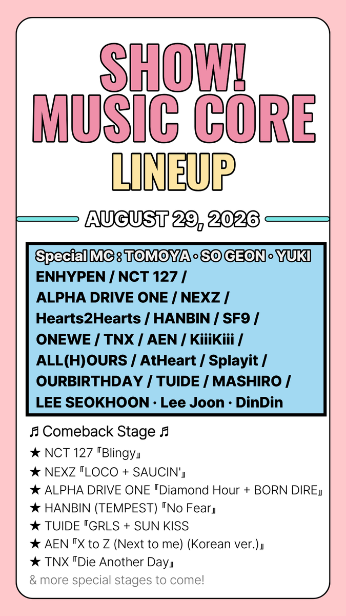 GTTOUR_Global's tweet photo. [MUSIC SHOW]

📅 August 29nd, (Sat)
Don’t miss the exclusive lineup of
✨Show! Music Core✨this week!

🎤Special MC : #TOMOYA & #SOGEON & #YUKI (#NEXZ)

🔥Lineup : #ENHYPEN #NCT127 #ALPHADRIVEONE #NEXZ #Hearts2Hearts #HANBIN #SF9 #ONEWE #TNX #AEN #ALLHOURS #KiiiKiii #AtHeart #Splayit #OURBIRTHDAY #TUIDE #MASHIRO #LEESEOKHOON #LeeJoon #DinDin 

Want to see your favorite idols LIVE?
Book Now at GT TOUR🤩
➡️https://t.co/JAbqrouEbC

For any inquiries 🔻
WhatsApp ➡️ https://t.co/oeUCqpg7yI
KKT ➡️ https://t.co/2VEWGfvCFc

#Showmusiccore #musiccore