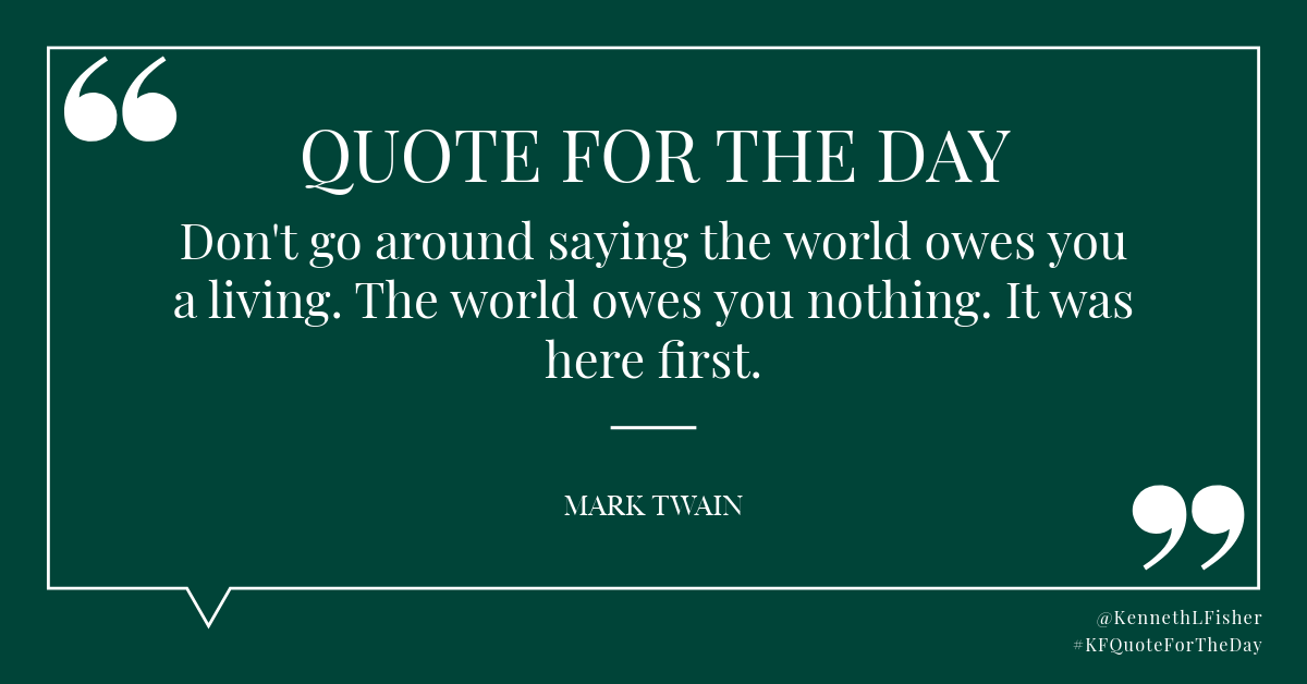 KennethLFisher's tweet photo. Quote for the Day: “Don't go around saying the world owes you a living. The world owes you nothing. It was here first.” -Mark Twain
#KFQuoteForTheDay https://t.co/XD7M1yN1um