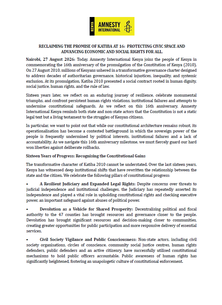 AmnestyKenya's tweet photo. STATEMENT: 16 years on, we have made progress, but the promise of #Katiba2010 remains unfinished.  

From shrinking civic space and attacks on the right to protest, to impunity, political violence and persistent inequality, Kenya must move from constitutional promises to constitutional practice.  

The Constitution belongs to the people. Its rights must be protected, respected and enjoyed by all.  Read our statement: https://t.co/2QZG0lcQ0R