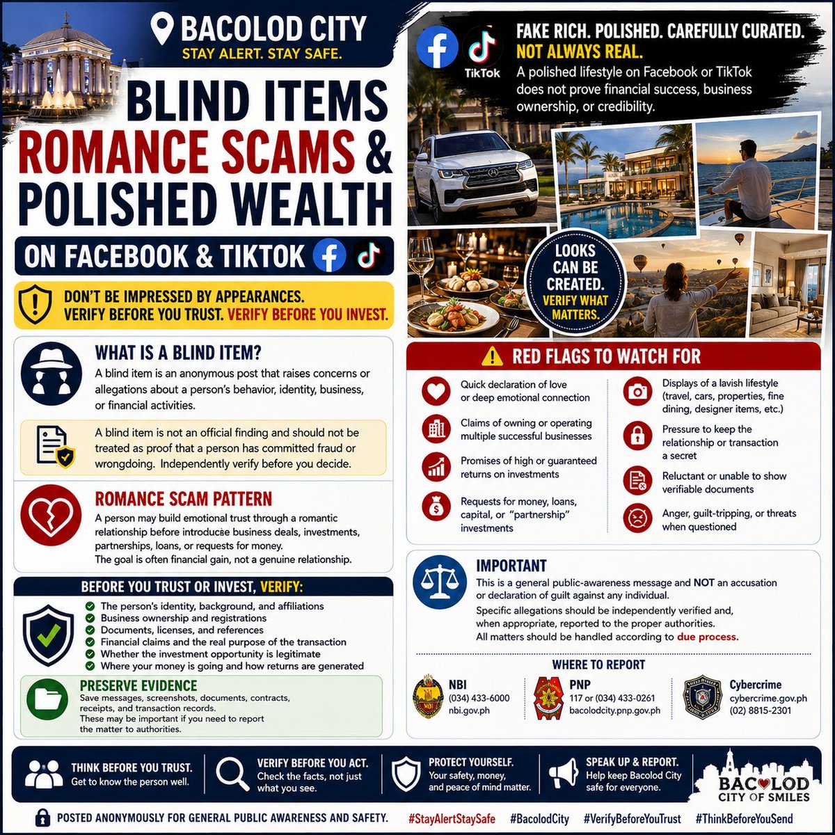 DeitherMarco's tweet photo. ⚠️ BACOLOD CITY | PUBLIC AWARENESS

BLIND ITEMS • ROMANCE SCAMS • POLISHED WEALTH • BUSINESS & INVESTMENT SAFETY

A polished or wealthy-looking lifestyle displayed on Facebook or TikTok does not automatically prove financial success, business ownership, or credibility.

If a romantic relationship is followed by claims involving businesses, investments, partnerships, loans, or requests for money, pause before committing funds. Independently verify the person’s identity, business claims, ownership, registrations, documents, and financial arrangements.

If you encounter someone mentioned or tagged in a blind-item post, remember that a blind item is not an official finding and is not proof of wrongdoing. Don’t rely on rumors or appearances—verify information through reliable sources.

📁 Preserve relevant evidence: messages, screenshots, agreements, receipts, transaction records, dates, and amounts.

🔒 Protect yourself: Never share OTPs, passwords, banking credentials, or unnecessary identification documents.

VERIFY THE PERSON.
VERIFY THE BUSINESS.
VERIFY BEFORE YOU INVEST.

This is a general public-awareness message, not an accusation or declaration of guilt against any individual or business. Specific allegations should be independently verified, reported when appropriate, and handled according to due process. #BacolodCity #Bacolod #NegrosOccidental