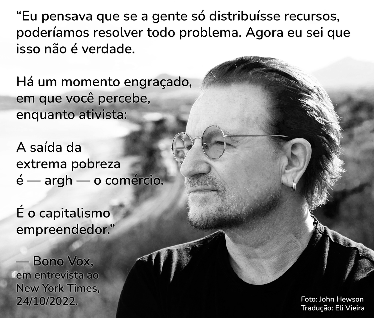 elivieira's tweet photo. No que eu acredito, politicamente? Acredito no que o Bono Vox acredita. Só que, felizmente, não precisei passar dos 60 anos para chegar a esta conclusão. Teve um momento, uns 15 anos atrás, em que teimei (só dentro da minha cabeça mesmo) um pouco que a correlação entre liberdade econômica e desenvolvimento humano poderia ser espúria. Mas não é espúria. A relação é causal. Liberdade econômica causa prosperidade. Logo, limitá-la causa pobreza.