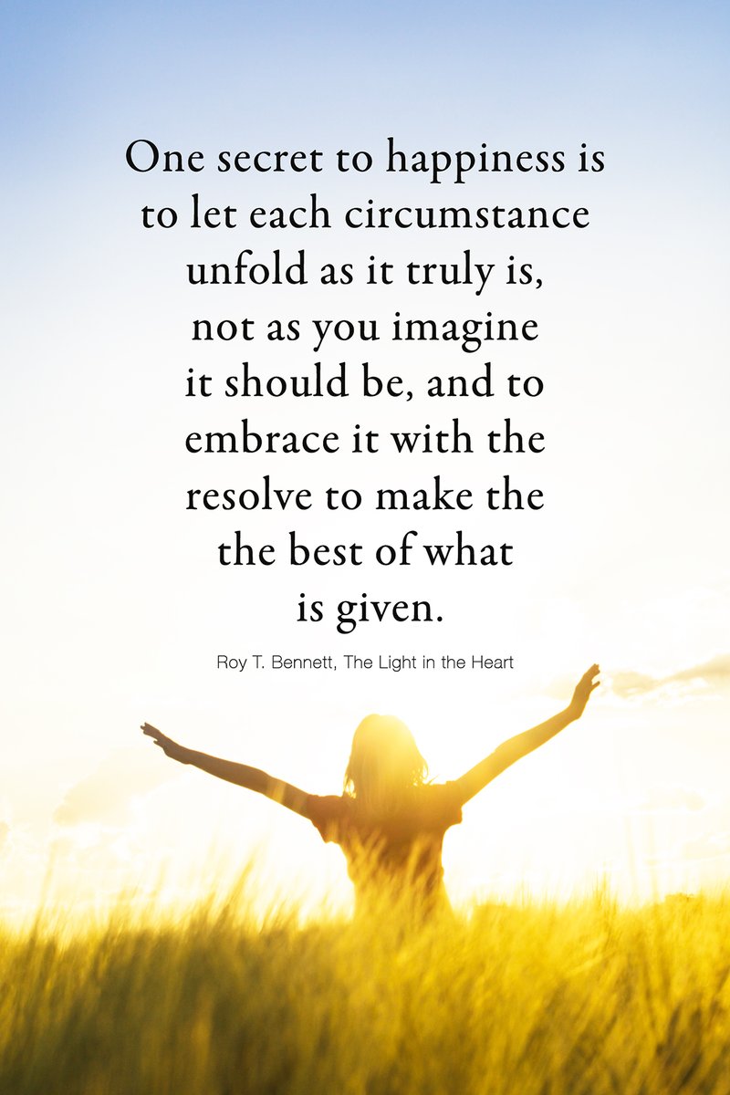 InspiringThinkn's tweet photo. One secret to happiness is to let each circumstance unfold as it truly is, not as you imagine it should be, and to embrace it with the resolve to make the best of what is given.
Roy T. Bennett, The Light in the Heart https://t.co/fO27DwDWQV