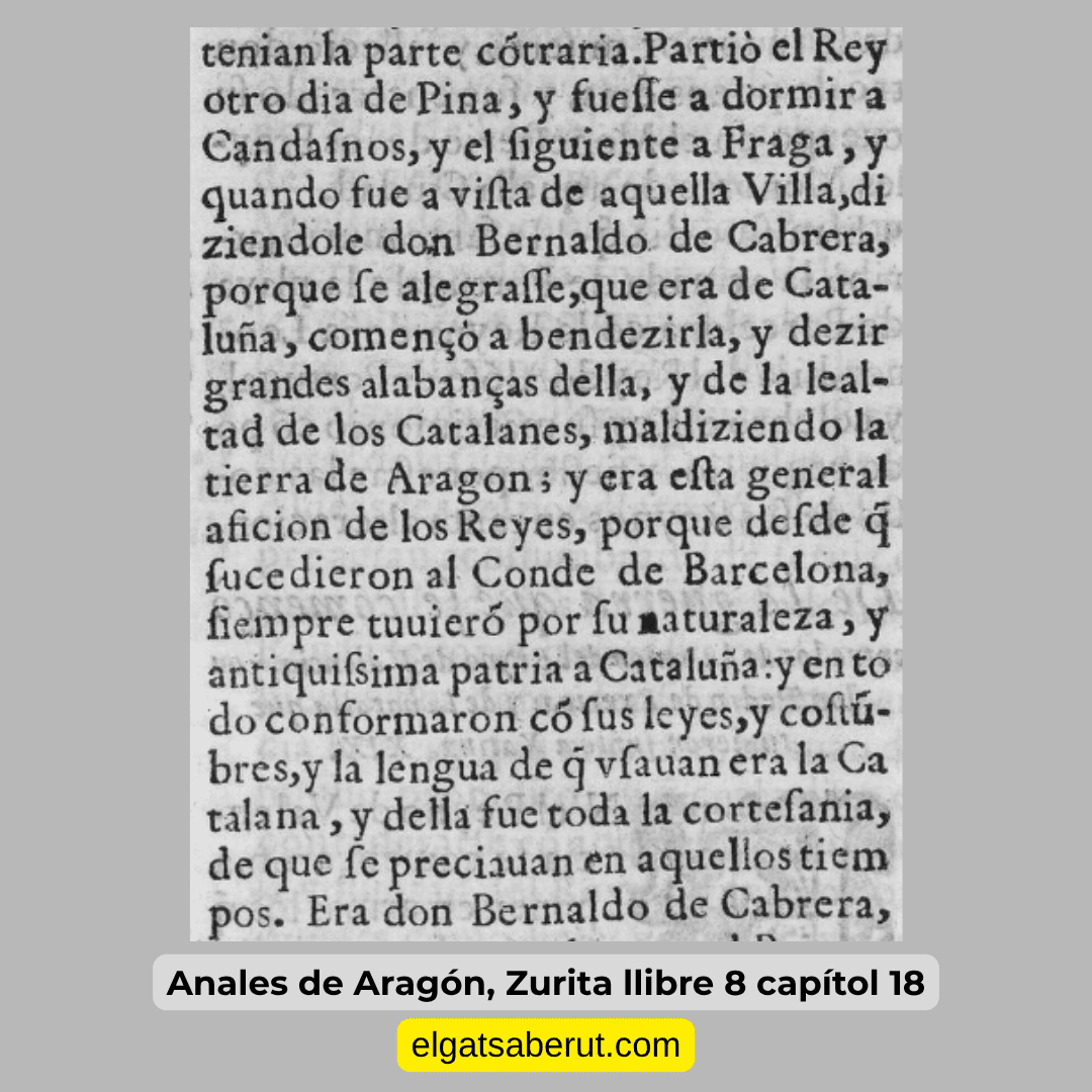 ElGatSaberut's tweet photo. ELS REIS CATALANS DE LA CORONA D'ARAGÓ

En l'obra Anales de Aragón, llibre 8 capítol 18, de l'historiador aragonès Zurita (segle XVI), l'autor explica clarament que els reis "desde que sucedieron al conde de Barcelona, siempre tuvieron por su naturaleza y antiquísima patria a Cataluña y en todo conformaron con sus leyes y costumbres; y la lengua de que usaban era la catalana, y de ella fue toda la cortesanía de que se preciaban en aquellos tiempos". Aquesta frase està contextualitzada en l'època de Pere el Cerimoniós. 

Aquest és un dels molts exemples que mostren que el català era la llengua principal dels reis del Casal de Barcelona.

Més informació ⬇️
https://t.co/jEtpzR4QgC

❗️Comparteix i segueix-me 🔁🔥