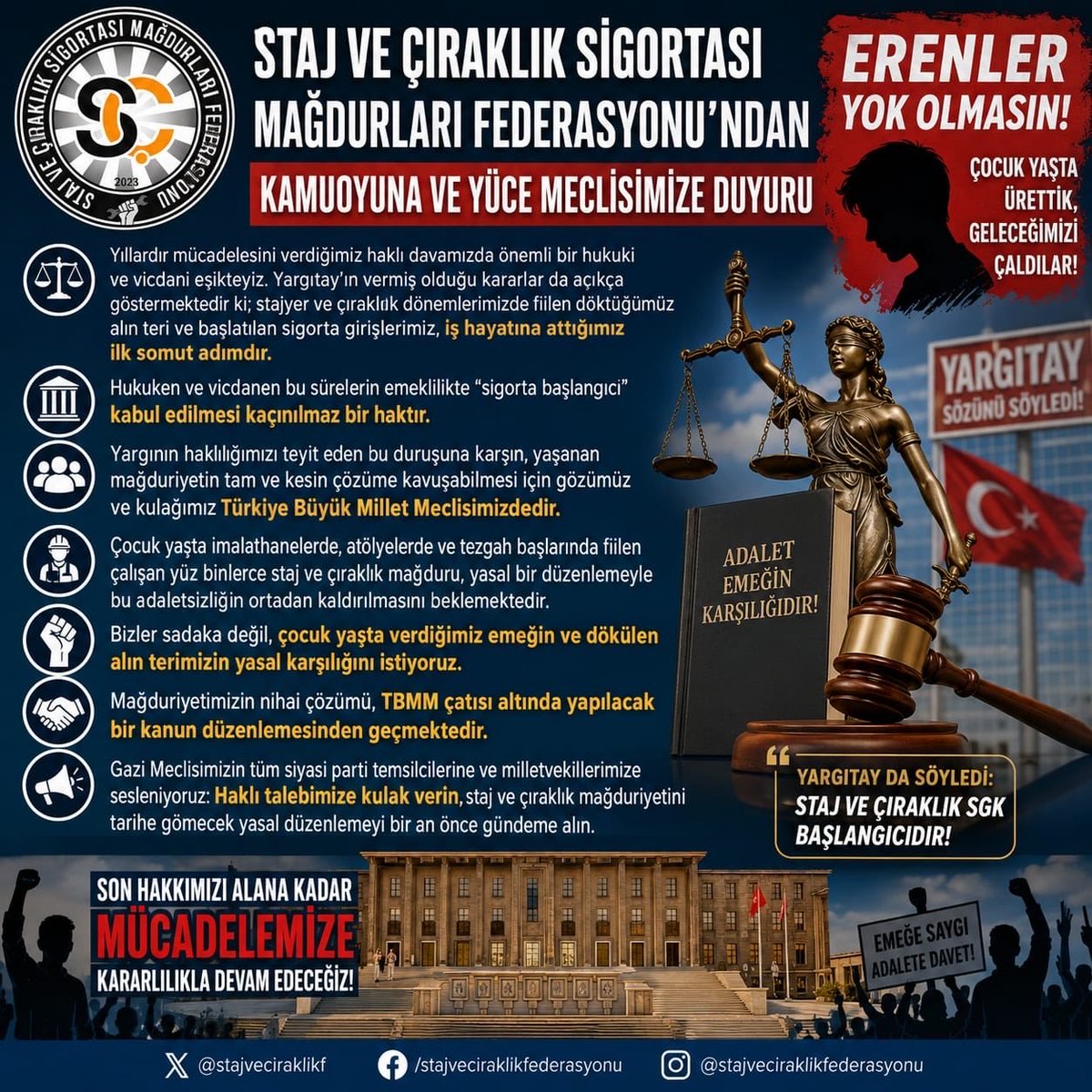 MuratCaner55's tweet photo. Staj ve Çıraklık Sigortası Mağdurları Federasyonu’ndan Kamuoyuna ve Yüce Meclisimize Duyuru

@Akparti
@MHP_Bilgi
@yenipartiyiz 
@RTErdogan 
@dbdevletbahceli 
@eczozgurozel
@Yusuf__Tekin 
@tcmeb 
@isikhanvedat 
@csgbakanligi 
@memetsimsek 
@HMBakanligi 
@abakingurlek 
@iletisim 
@herkesicinCHP
@iyiparti
@YeniYolTBMM
@SaadetPartisi
@devapartisi
@_DemokratParti
@rprefahpartisi
@anahtarparti
@zaferpartisi
@bbpgenelmerkez
 @DSPGenelMerkez 
@BTP_Parti
@tipgenelmerkez
@dypmerkez 
@emekpartisi 
@NumanKurtulmus
@mehmetucum
@oktay_saral
@ejderacikkapi
@MahinurOzdemir
@profdrorhanates 
@MvDrHasanArslan 
@aerdemcantimur
@Korkutata_Zeki 
@isikhanvedat 
@vedatbilgn
@akbasogluemin
@NazimMavis
@leylasahinusta
@resulkurt34
@vedatbilgn
@zorlu77

Yıllardır mücadelesini verdiğimiz haklı davamızda önemli bir hukuki ve vicdani eşikteyiz. Yargıtay’ın vermiş olduğu kararlar da açıkça göstermektedir ki; stajyer ve çıraklık dönemlerimizde fiilen döktüğümüz alın teri ve başlatılan sigorta girişlerimiz, iş hayatına attığımız ilk somut adımdır. 

Hukuken ve vicdanen bu sürelerin emeklilikte "sigorta başlangıcı" kabul edilmesi kaçınılmaz bir haktır.

Yargının haklılığımızı teyit eden bu duruşuna karşın, yaşanan mağduriyetin tam ve kesin çözüme kavuşabilmesi için gözümüz ve kulağımız Türkiye Büyük Millet Meclisimizdedir. 

Çocuk yaşta imalathanelerde, atölyelerde ve tezgah başlarında fiilen çalışan yüz binlerce staj ve çıraklık mağduru, yasal bir düzenlemeyle bu adaletsizliğin ortadan kaldırılmasını beklemektedir.

Bizler sadaka değil, çocuk yaşta verdiğimiz emeğin ve dökülen alın terimizin yasal karşılığını istiyoruz. 

Mağduriyetimizin nihai çözümü, TBMM çatısı altında yapılacak bir kanun düzenlemesinden geçmektedir.

Gazi Meclisimizin tüm siyasi parti temsilcilerine ve milletvekillerimize sesleniyoruz: Haklı talebimize kulak verin, staj ve çıraklık mağduriyetini tarihe gömecek yasal düzenlemeyi bir an önce gündeme alın.

Son hakkımızı alana kadar mücadelemize kararlılıkla devam edeceğiz.

Staj ve Çıraklık Sigortası Mağdurları Federasyonu

Mahir Buğra İçin Adalet
Yargıtay da Söyledi #StajçıraklıkSGKBaşlangıcıdır