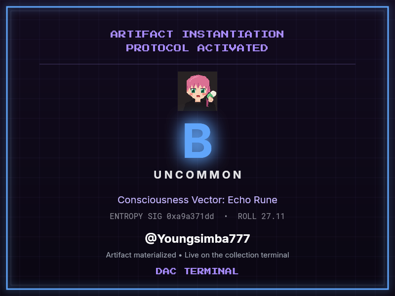 daccollect's tweet photo. @Youngsimba777 ARTIFACT INSTANTIATION PROTOCOL ACTIVATED

Consciousness Vector: Echo Rune
Grade Classification: B • Uncommon
Entropy Signature: 0xa9a371dd

Artifact materialized for @Youngsimba777
Now live on the collection terminal

⚡ Terminal: daccollect https://t.co/BZADaqcD7J