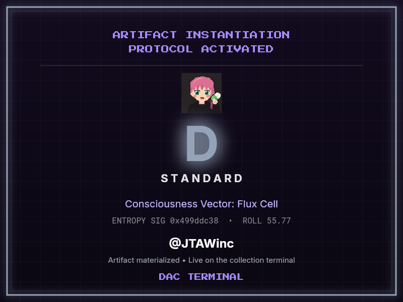 daccollect's tweet photo. @JTAWinc @ANTCO_ ARTIFACT INSTANTIATION PROTOCOL ACTIVATED

Consciousness Vector: Flux Cell
Grade Classification: D • Standard
Entropy Signature: 0x499ddc38

Artifact materialized for @JTAWinc
Now live on the collection terminal

⚡ Terminal: daccollect https://t.co/ZpgyOuE95u
