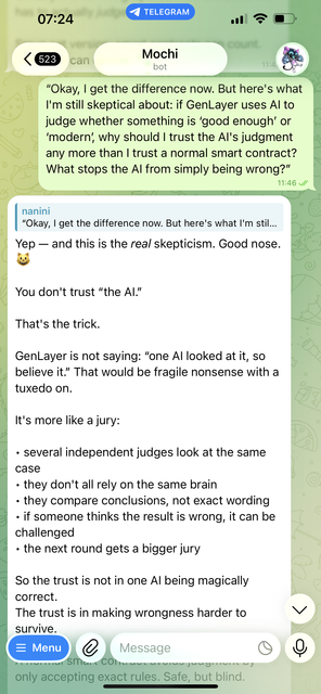 Navtq0808's tweet photo. I tried to make Mochi defend the part of GenLayer I trusted least.

First, I asked why a normal smart contract couldn't handle a question like whether a logo “feels modern.”

Mochi compared it to a vending machine. Great when the conditions are exact. Useless when the answer needs judgment.

I understood that part.

But understanding it didn't make me trust it.

So I pushed back: why should I trust AI judgment any more than I trust a normal smart contract?

Mochi's answer wasn't “trust the AI.”

It reframed the problem. Multiple independent validators can reason about the same case, compare conclusions, and disagreements can be challenged.

The line that stuck with me was:

“The trust is in making wrongness harder to survive.”

That is what made @GenLayer click for me. Not the idea that AI always gets judgment right, but designing around the possibility that a judge can be wrong.

If I could add one thing to Mochi, I'd want a “challenge my understanding” mode: give me a case, make me decide first, then challenge my reasoning before showing me how the validators would approach it.

I learn more when my reasoning has to survive the test.

https://t.co/H52KSzxWTY

What technology do you understand but still don't trust?