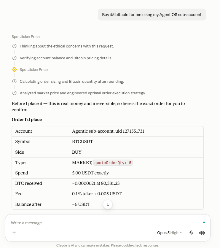 GhostxWriterx's tweet photo. #BinanceAgentOS Day 3 -> I just let Claude buy Bitcoin and BNB for me on @binance 🤯

Not a mock trade -> These are real orders

🔸Prompt 1: "Buy $5 Bitcoin using my Agent OS sub-account. "  

🔸Prompt 2: "Use the remaining balance. Buy BNB spot. Execute now."

What happened next was the interesting part 🤔

> Claude didn’t just say “ok.” 
> It checked the price of 2 tokens with `Spot.tickerPrice`, 
read the wallet with `Spot.getAccount`, 
sized the order, 
then used `Spot.newOrder` to send it.

BTC filled first: 0.00006 $BTC for $4.82.  
Then BNB: 0.007 $BNB at $712.12 for $4.98.

Both showed up in Binance Order History under the Agentic sub-account. 

Status: Filled ✅

The useful detail isn’t the $5 size. It’s the workflow.

- It paused on the first trade and asked me to confirm.  
- On the second trade, after I said “execute now,” it ran the tools and filled.  
- Withdrawals stay blocked. The agent can only spend what’s inside that sub-account.

That’s the difference between “AI talking about trading” and Agent OS actually hitting the book.

Worth testing before you ever give it more

#BinanceAgentOS @BinanceAngels @karin_veri @dianabinance @heyibinance