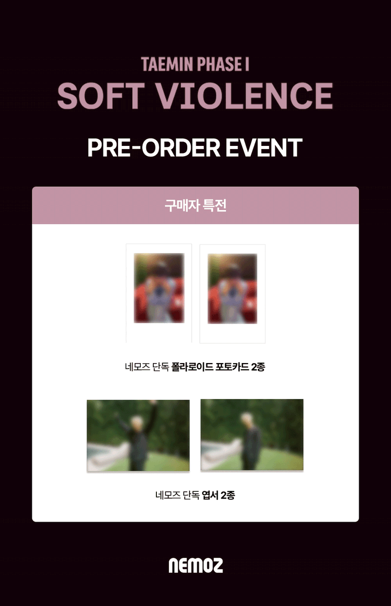 nemoz_lab's tweet photo. 태민 (TAEMIN) [PHASE I : Soft Violence]
✨ PRE-ORDER EVENT ✨

⭐️ 특전 프리뷰 공개 ⭐️

📅  ~ 2026.08.30 (일) 23:59(KST)

📢 네모즈샵에서만 만나볼 수 있는 단독 특전을 놓치지 마세요!

🔗[PHASE I : Soft Violence] (NEMO Ver.): https://t.co/o3wbPdGw1c
🔗[PHASE I : Soft Violence] (KEYRING Ver.): https://t.co/xBMkmXtaJr