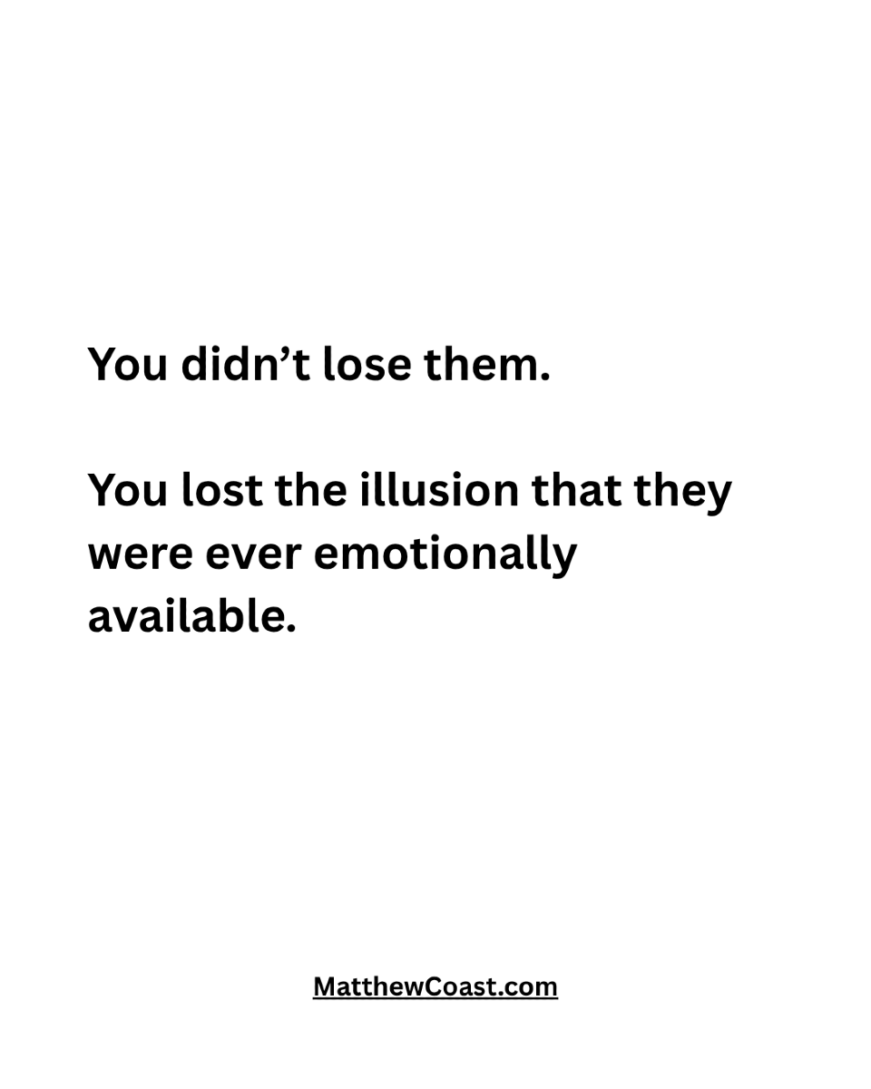 MatthewCoast's tweet photo. You didn't lose them. You lost the illusion that they were ever emotionally available.

#relationships #dating https://t.co/fSsNIvFbM7