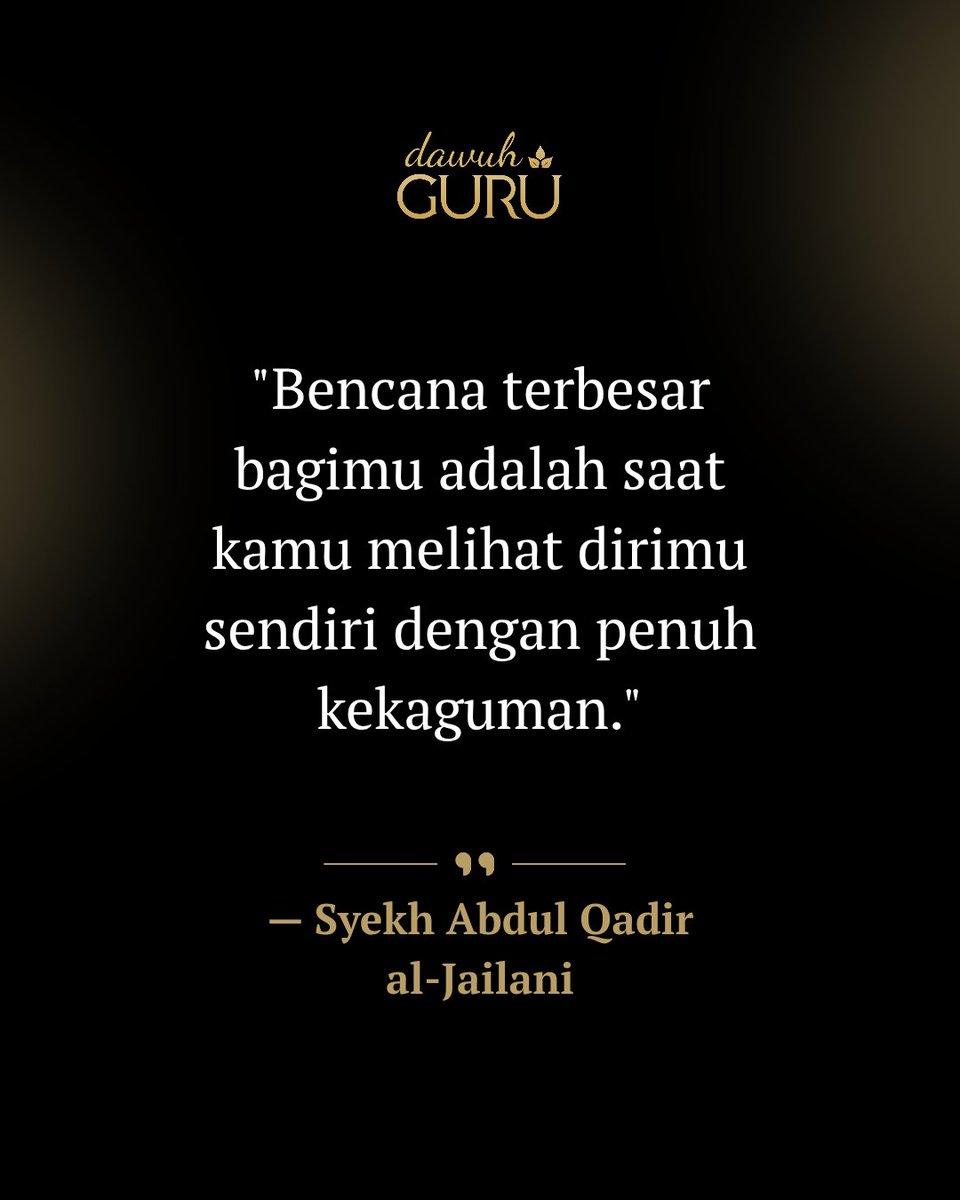 dawuhguru's tweet photo. “Bencana terbesar bagimu adalah saat kamu melihat dirimu sendiri dengan penuh kekaguman.”

— Syekh Abdul Qadir al-Jailani https://t.co/DmAWcLXu94