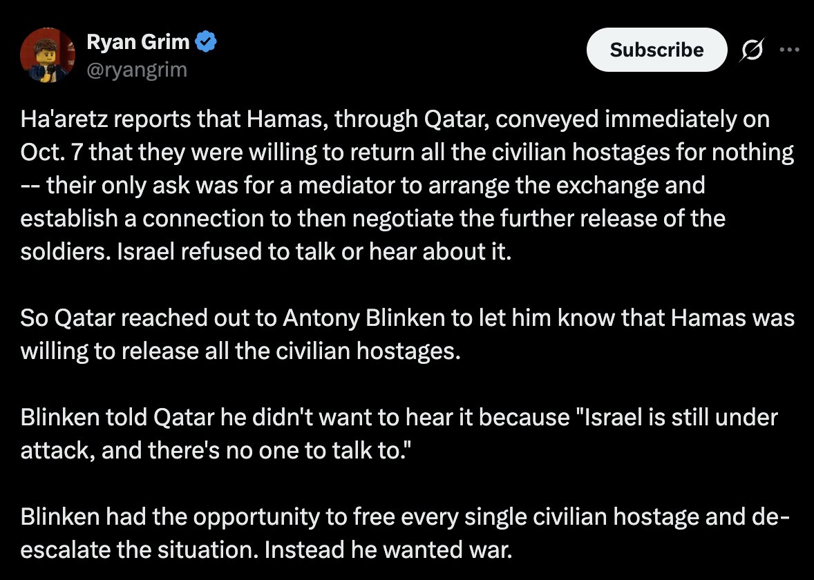 caitoz's tweet photo. The Israeli press have published three significant revelations about the Gaza holocaust, reporting (1) that Benjamin Netanyahu concealed advanced knowledge of the Hamas attack on October 7, (2) that Israel rejected a Hamas offer to release all civilian hostages immediately after October 7, and (3) that according to an IDF drone operator, the Israeli military was intentionally firing on civilians throughout Gaza during its operations in the Palestinian territory.

The first two come from a Haaretz article titled “Revealed: Netanyahu Received an Explicit Warning Days Before Oct. 7. He Didn’t Brief Israel’s Security Chiefs”, which was released ahead of an upcoming Haaretz book about the hostage standoff in Gaza.

Haaretz describes a call between Netanyahu and UAE President Sheikh Mohamed bin Zayed, citing three foreign senior sources:

“A week and a half before October 7, 2023 the Emirati ruler called Netanyahu from the Presidential Palace in Abu Dhabi and spoke with him for 45 minutes. In that conversation, bin Zayed warned that Hamas’ leader in Gaza, Yahya Sinwar, was planning a major operation against Israel. Bin Zayed expressed concern that the event in question would not only lead to bloodshed but also destabilize the entire region and undermine the Abraham Accords.”

Haaretz reports that rather than pass these warnings on to Israeli national security officials, Netanyahu chose to sit on information which an unnamed Shin Bet official said could have “changed our entire assessment picture.”

Haaretz also notes that Israel had received similar warnings about a coming Hamas attack from Egyptian intelligence, which had been reported earlier. These are just two items in the mountains upon mountains upon mountains of evidence indicating that powerful people in Israel knowingly allowed Hamas to inflict as much damage as possible on October 7 2023 in order to advance the murderous ethnic cleansing objectives we’ve seen rolled out in the years since.

Nothing will turn you into a conspiracy theorist faster than learning basic facts about what happened on October 7. But even without knowing those facts it already strains credulity to believe Israel had no advance knowledge of a complex attack which would require extensive open-air training in one of the most heavily surveilled strips of land on our planet. Especially when you look at all the pre-existing military agendas Israel was able to push forward in the aftermath.

Later in that same article, Haaretz quotes a Palestinian politician named Samir Mashharawi describing what Hamas leadership told him during his mediation efforts between Israel and Hamas after October 7:

“He told me that in the first stage, they had no problem releasing all civilians without anything in return,” Mashharawi recounts. “I swear, those were his exact words: all civilians, without anything in return. They had only one condition: They wanted us to bring in an agreed-upon mediator as quickly as possible, so that negotiations could immediately begin over everything else.”

Mashharawi said Israel rejected the offer. A senior Israeli defense official corroborated this, telling Haaretz:

“The release of the hostages did not even enter the list of war objectives formulated by the government on the night of October 7. Could the proposal have been properly discussed and a decision reached? In substantive terms, the answer is yes. But the prevailing mood was like after Pearl Harbor: We had just suffered a brutal blow, we were in the midst of war, who had the bandwidth to talk about stopping the fighting and starting negotiations now, even if it was to save the lives of dozens of people, whose final number was still unknown?”

So all that hasbara about the hostages and the Bibas kids and how Hamas needed to be destroyed because they were refusing to release innocent civilian captives was complete bunk from the very beginning. Hamas offered to release them with no conditions but the opening of communication lines. Israel refused, because what they wanted was to steal more Palestinian land. It was never about the hostages, and anyone who said it was is a liar.

Lastly, a separate report in Hebrew from Haaretz quotes an Israeli air force reserve major describing how IDF policies and culture ensured the deaths of large numbers of civilians. Here are a few quotes, translated by Israeli-American political analyst Shaiel Ben-Ephraim:

1) He was involved in the March 23, 2025 paramedic killings in Tel al-Sultan, Rafah and said, “You could clearly tell these were rescue vehicles even as fire was opened on them from the ground. For no apparent reason, the force on the ground charged the convoy. They shot the first vehicle, the medical personnel got out, hid behind the ambulances and begged for their lives, and the soldiers shot them one after another.”

2) On how the yellow line was used as an excuse to kill innocent people: “The Palestinians didn’t know it existed, and the Air Force wasn’t always updated either. From the perspective of a farmer walking onto his own land — he has no idea he’s stepping into an area the IDF suddenly decided is a fire zone. And then all kinds of retroactive justifications started coming up. ‘He came for an arms deal.’ ‘He touched the ground, maybe he’s planting an explosive.’ To me it looked like they were trying to incriminate people with no intelligence and no proof.”

3) On how all morals were lost in Gaza: “”The feeling was that something tore, everyone had already become cynical about death, you can’t understand it from the outside. It’s not just fatigue, it’s an erosion of morality, of responsibility, of the sense that someone is still managing the event. Very quickly this whole business of ‘collateral damage’ disappeared from the considerations. They fire on anyone they see. The atmosphere started to be like the stands at a soccer match. The way you shout at a player, ‘Yalla, score,’ that’s how they shout at a soldier, ‘Kill him, strike him.’”

Like the other revelations, this report further discredits the lies the public was sold about Israel’s reasons for its atrocities in Gaza. All those lies about how Israel is taking extraordinary measures to protect civilian life in Gaza and only kills civilians because Hamas “hides behind human shields” has been thoroughly discredited by copious amounts of evidence that Israel was going out of its way to kill noncombatants throughout the course of the onslaught.

The world was lied to about the Gaza holocaust, just like it was lied to about every other act of mass military slaughter that the US involves itself in. Please carry these lessons into the future.