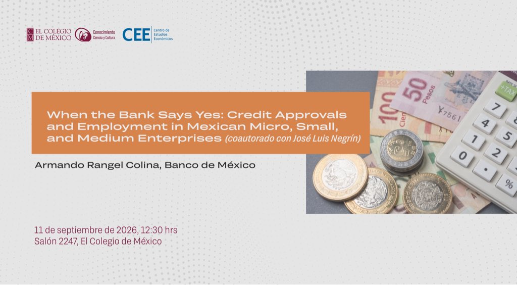 CEEColmex's tweet photo. PRÓXIMO SEMINARIO 

👉🏻“When the Bank Says Yes: Credit Approvals and Employment in Mexican Micro, Small, and Medium Enterprises”, impartido por Armando Rangel Colima de El Banco de México. 

🗓️ Viernes 11 de septiembre de 2026 | ⏰ 12:30 hrs
📍Salón 2247, @elcolmex https://t.co/fRERG9IBkA