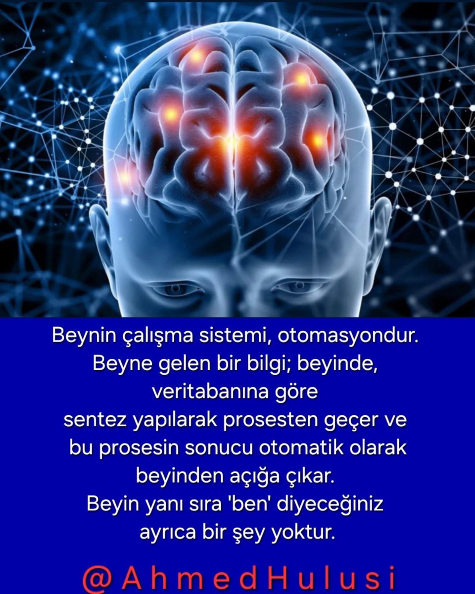 Bitebessm's tweet photo. Kur’ân, RAB tâbiriyle  hologramik beyini anlatır.

Beynin çalışma sistemi, otomasyondur. 
Beyne gelen bir bilgi; beyinde, veritabanına göre sentez yapılarak prosesten geçer ve bu prosesin sonucu otomatik olarak beyinden açığa çıkar. 

Beyin yanı sıra 'ben' diyeceğiniz ayrıca bir şey yoktur.

@AhmedHulusi

https://t.co/kqvUTV6kS9