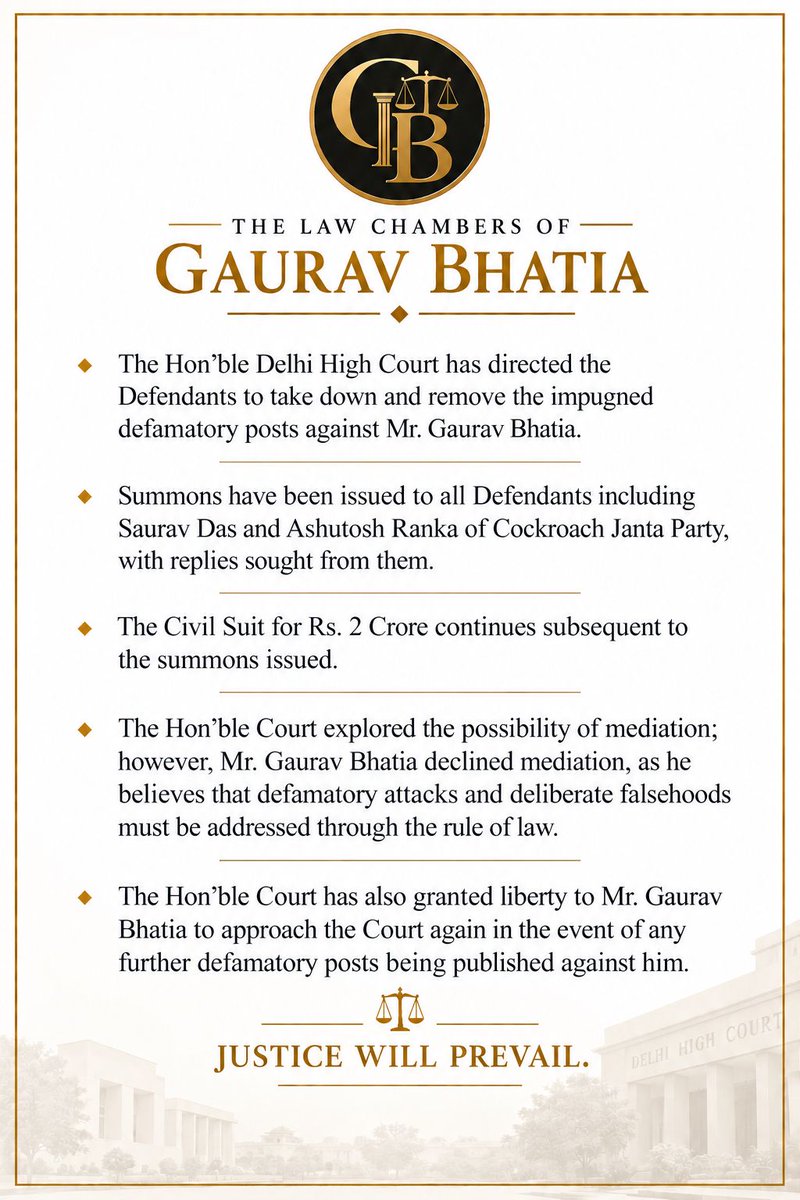 gauravbhatiabjp's tweet photo. Satyamev Jayate !!!

⛔ The Hon’ble Delhi High Court has directed the Defendants to take down and remove the impugned defamatory posts against Mr. Gaurav Bhatia.

⛔ Summons have been issued to all Defendants including Saurav Das and Ashutosh Ranka of Cockroach Janta Party, with replies sought from them. 

⛔The Civil Suit for Rs. 2 Crore continues subsequent to the summons issued.

⛔The Hon’ble Court explored the possibility of mediation; however, Mr. Gaurav Bhatia declined mediation, as he believes that defamatory attacks and deliberate falsehoods must be addressed through the rule of law.

⛔The Hon’ble Court has also granted liberty to Mr. Gaurav Bhatia to approach the Court again in the event of any further defamatory posts being published against him.
