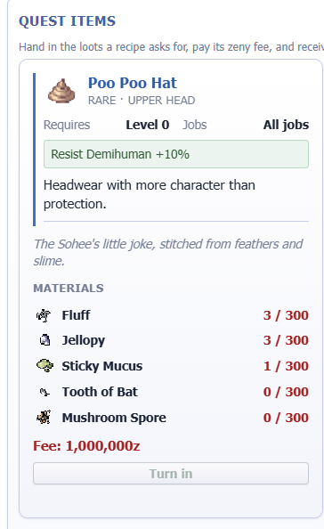 JacSappx's tweet photo. Quest grind is getting real! 🧢💩 The Poo Poo Hat looks hilarious but comes with +10% Demi-Human resistance. Now I just need 300 Fluff, 300 Jellopy, 300 Sticky Mucus, 300 Tooth of Bat, and 300 Mushroom Spores. Oh, and a 1,000,000 Zeny fee! 😭 #IdleRO https://t.co/Y4xY3dyDmd