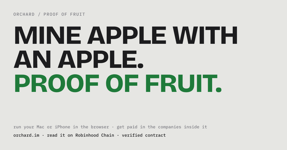 OrchardMine's tweet photo. Every run is a card now.

Claim a run, tap "Share this run", and the link unfurls on X as a card rendered straight from the chain: what device, what it paid, in which tokenized stocks, which transaction.

Nothing stored, nothing edited. If the card says it, the chain says it.

Mine, claim, post. https://t.co/uZUa6FcOe0

CA: 0x16998b7a0fa8c4ffd0a621475b42c136e69226ad